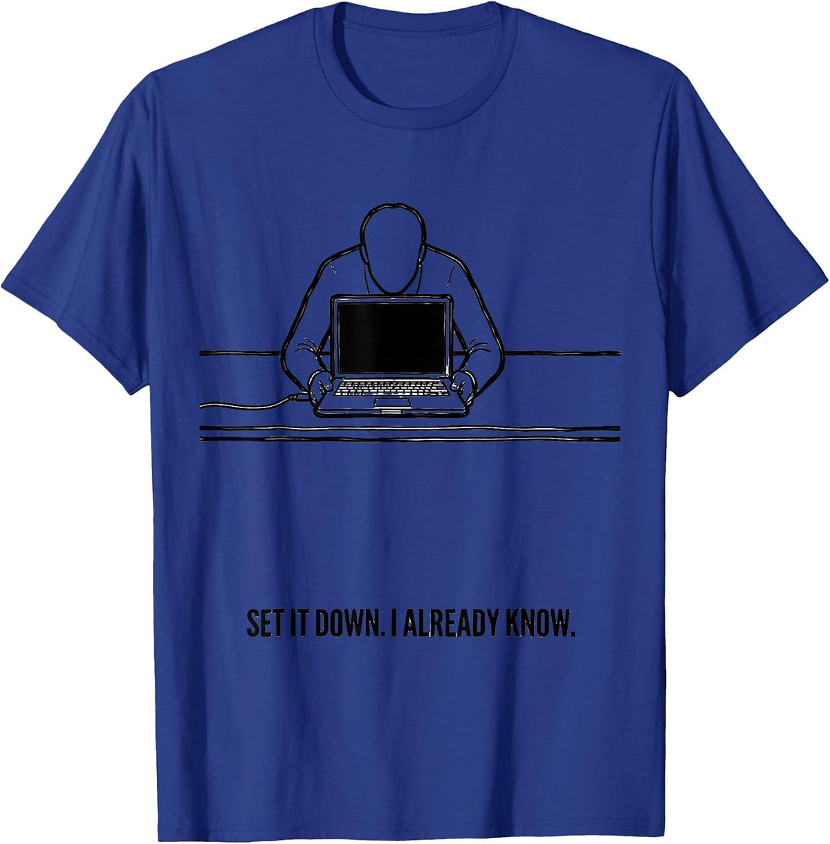 Men's Set It Down I Already Know Funny Tech Support IT Humor T-Shirt - Royal Blue
