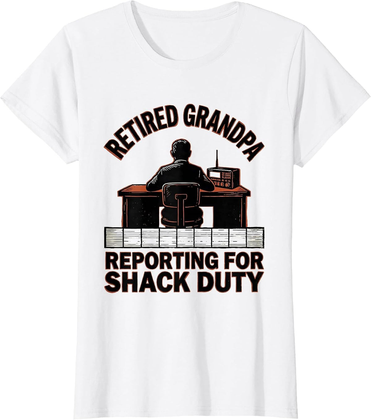 Retired Grandpa, Reporting For Shack Duty Ham Radio T-Shirt - White