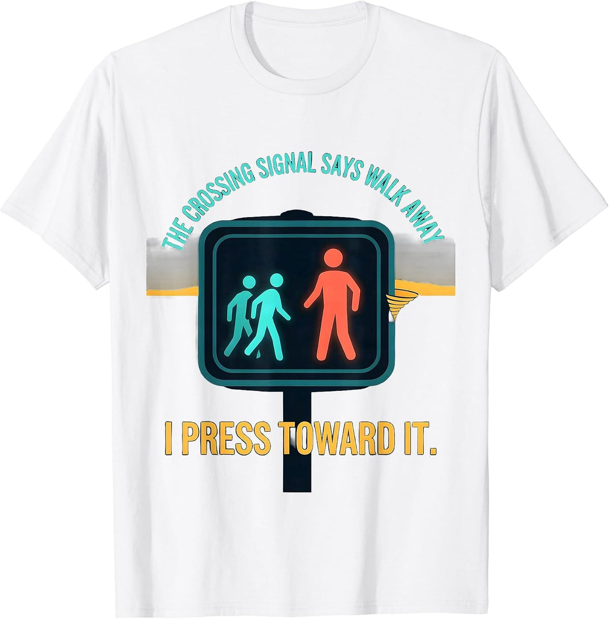Men's The Crossing Signal Says Walk Away. I Press Toward It. T-Shirt - White