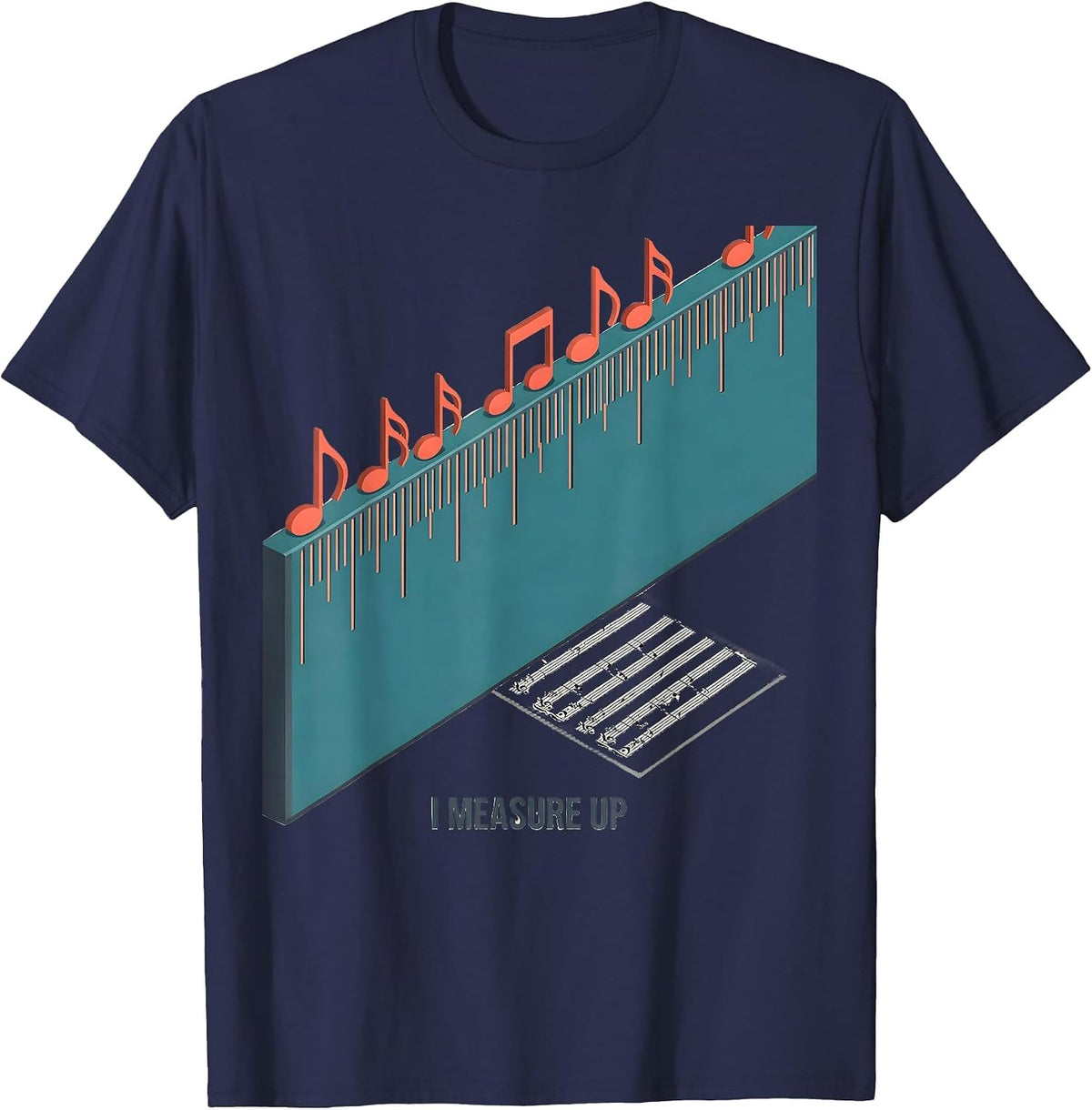I Measure Up Funny Music Lover Gift Musician Teacher Humor T-Shirt - Navy Blue
