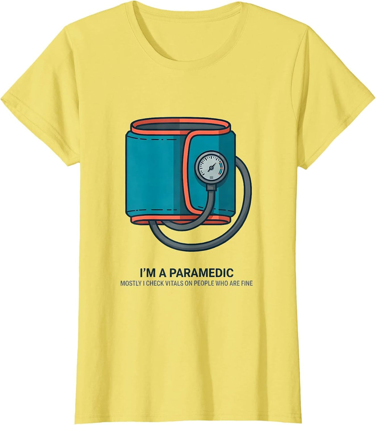 Im A Paramedic Mostly I Check Vitals On People Who Are Fine T-Shirt - Lemon Yellow