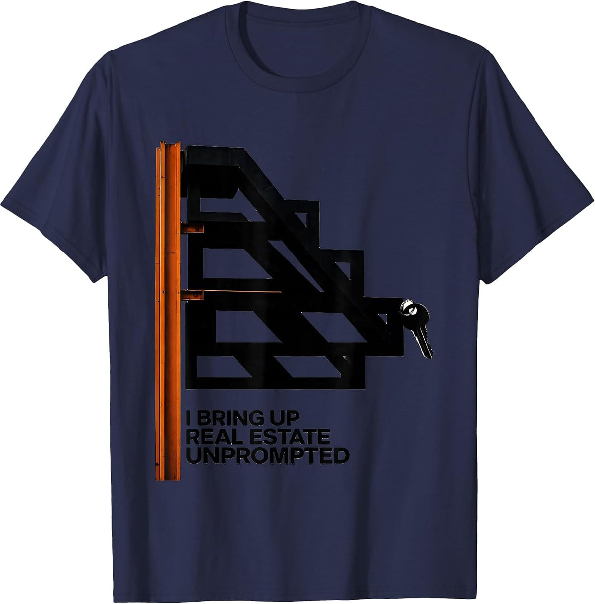 I Bring Up Real Estate Unprompted Funny Realtor Gift T-Shirt - Navy Blue