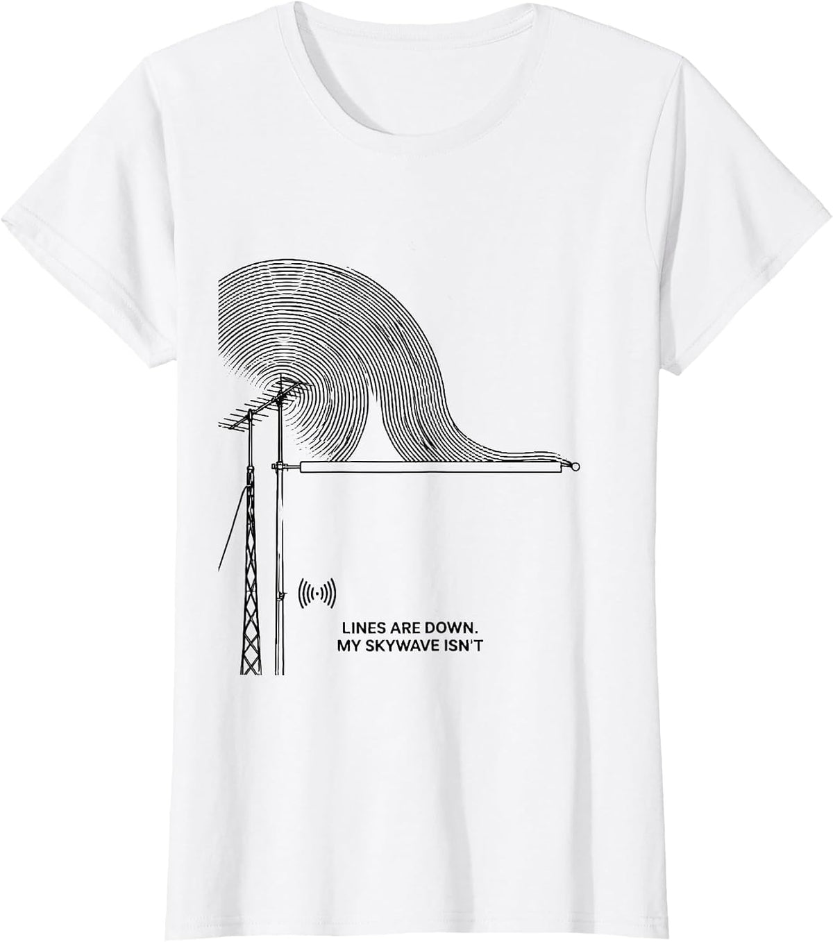 Lines Are Down My Skywave Isn't Funny Ham Radio Operator T-Shirt - White