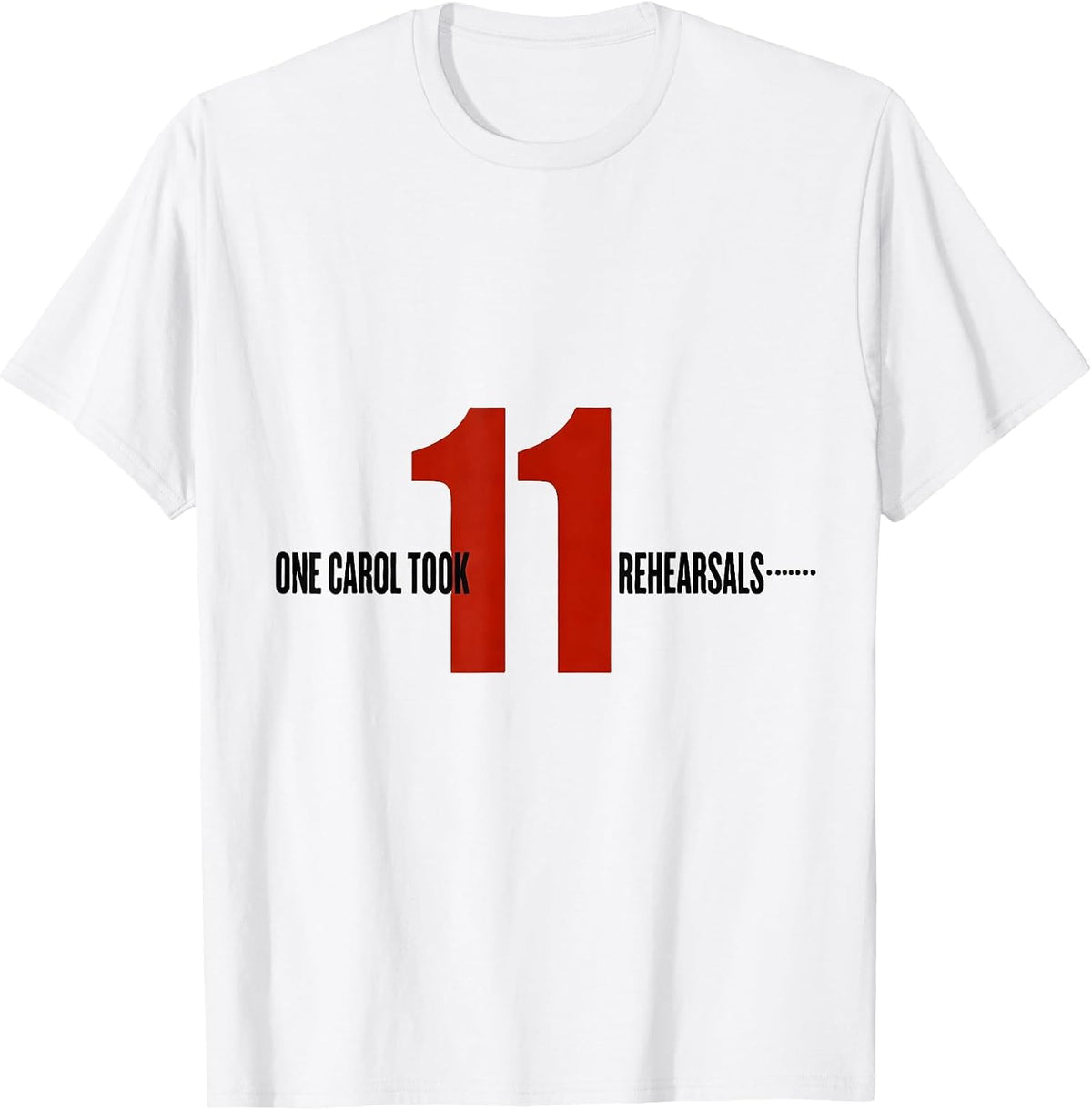 Men's One Carol Took Eleven Rehearsals Funny Music Teacher T-Shirt - White