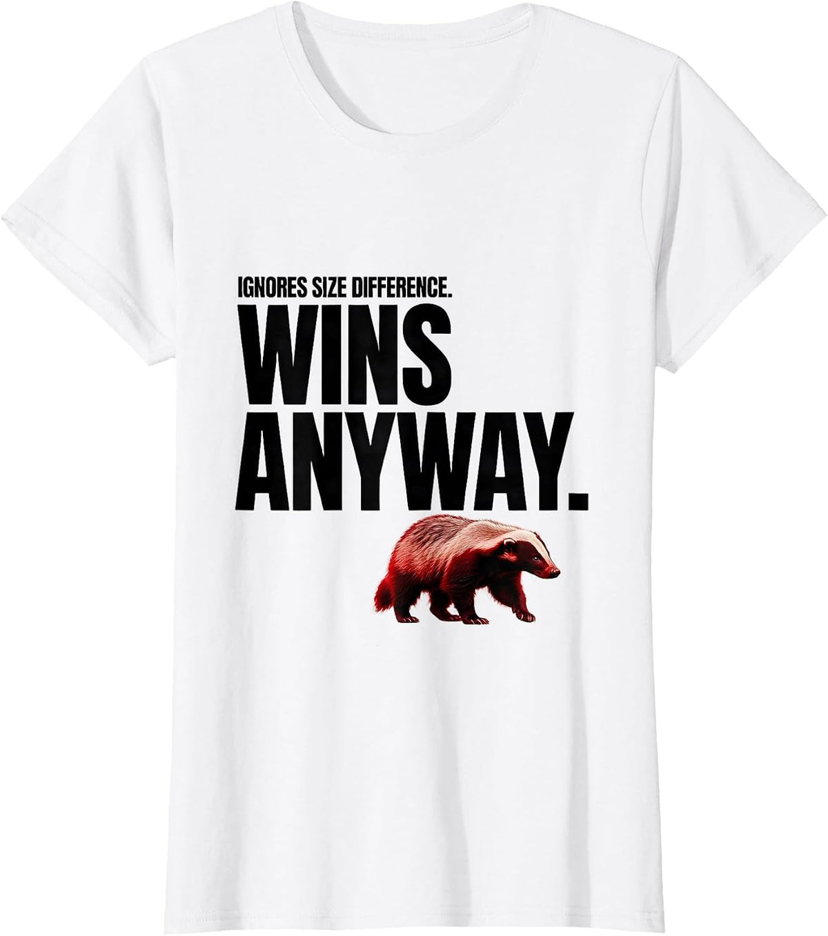 Ignores Size Difference Wins Anyway Funny Honey Badger T-Shirt - White
