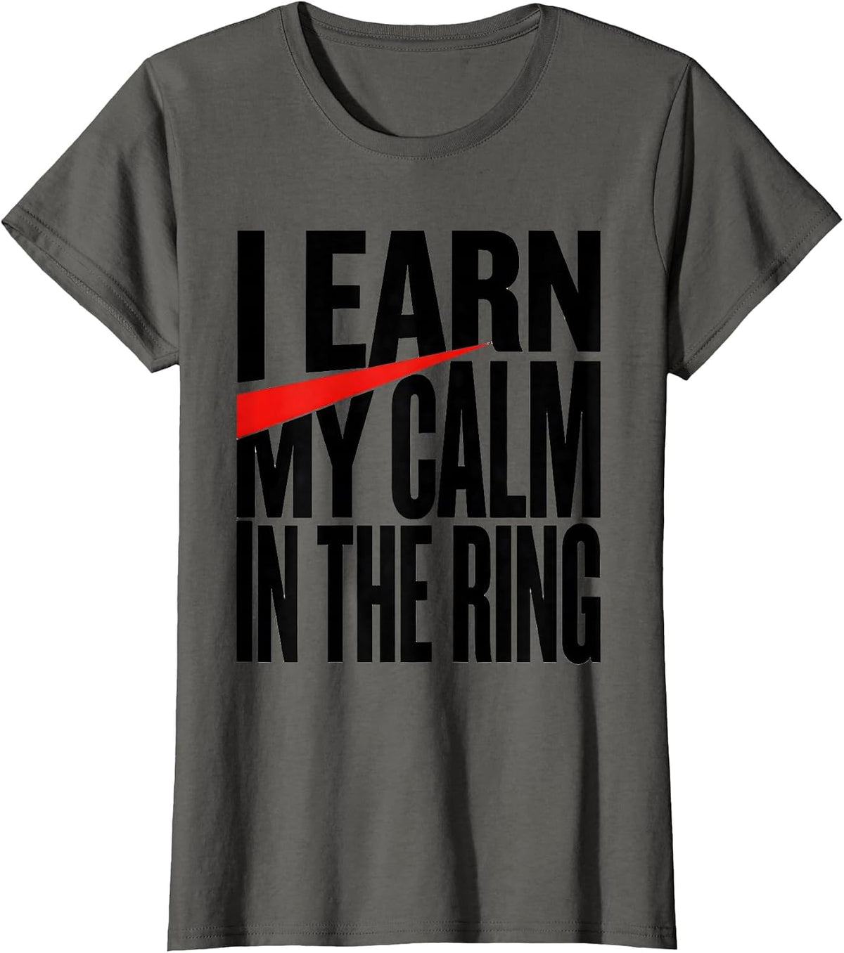 Women's I Earn My Calm In The Ring Boxing Fan Gift Boxer Pride T-Shirt - Asphalt Grey
