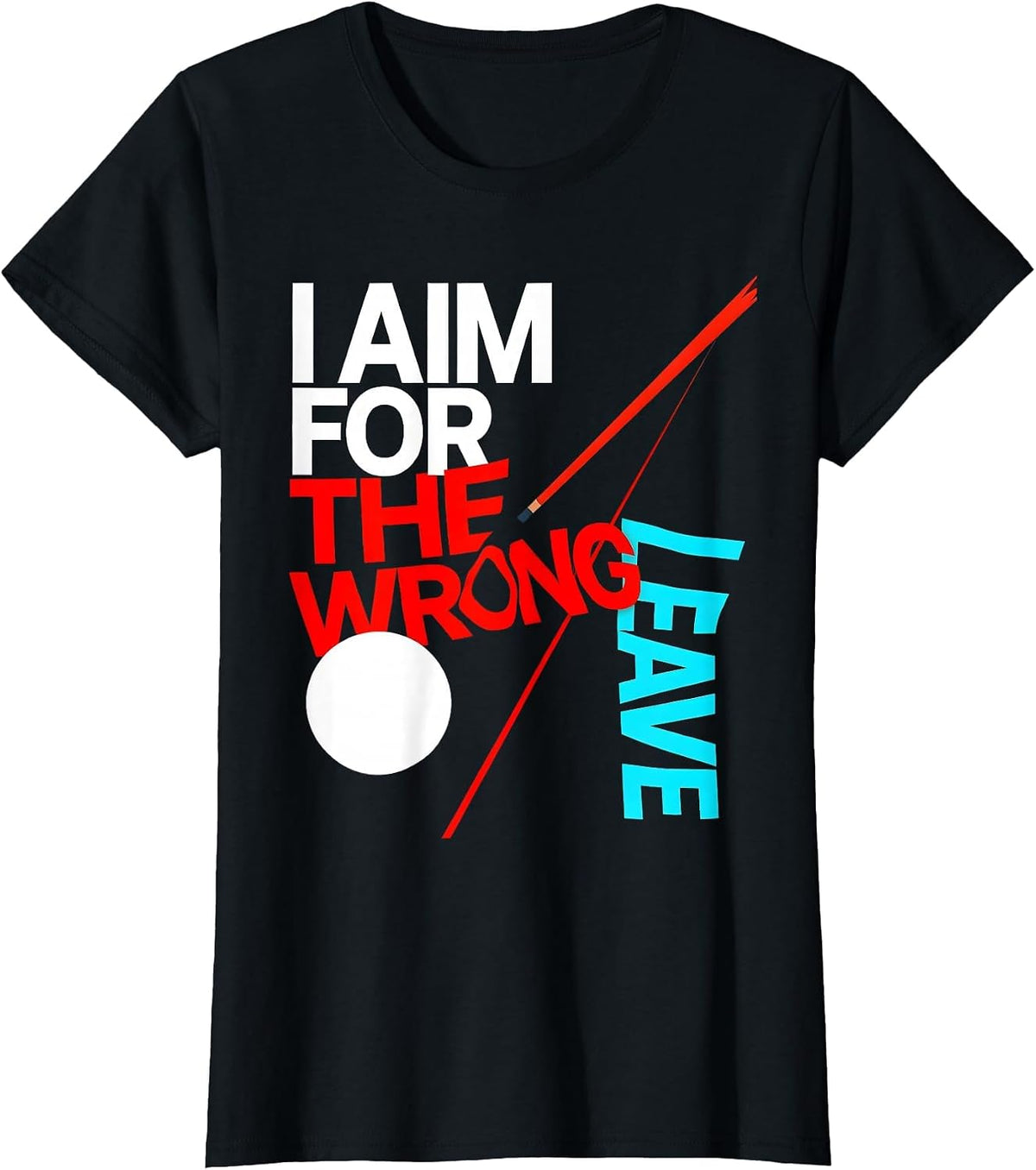 Women's I Aim For The Wrong Leave Funny Billiards Pool Player Humor T-Shirt - Black