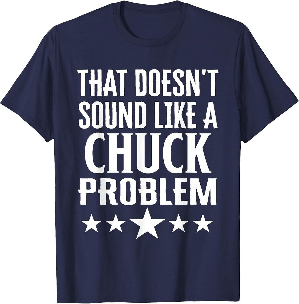 that Doesnt Sound Like A Chuck Problem Name T-Shirt - Navy Blue