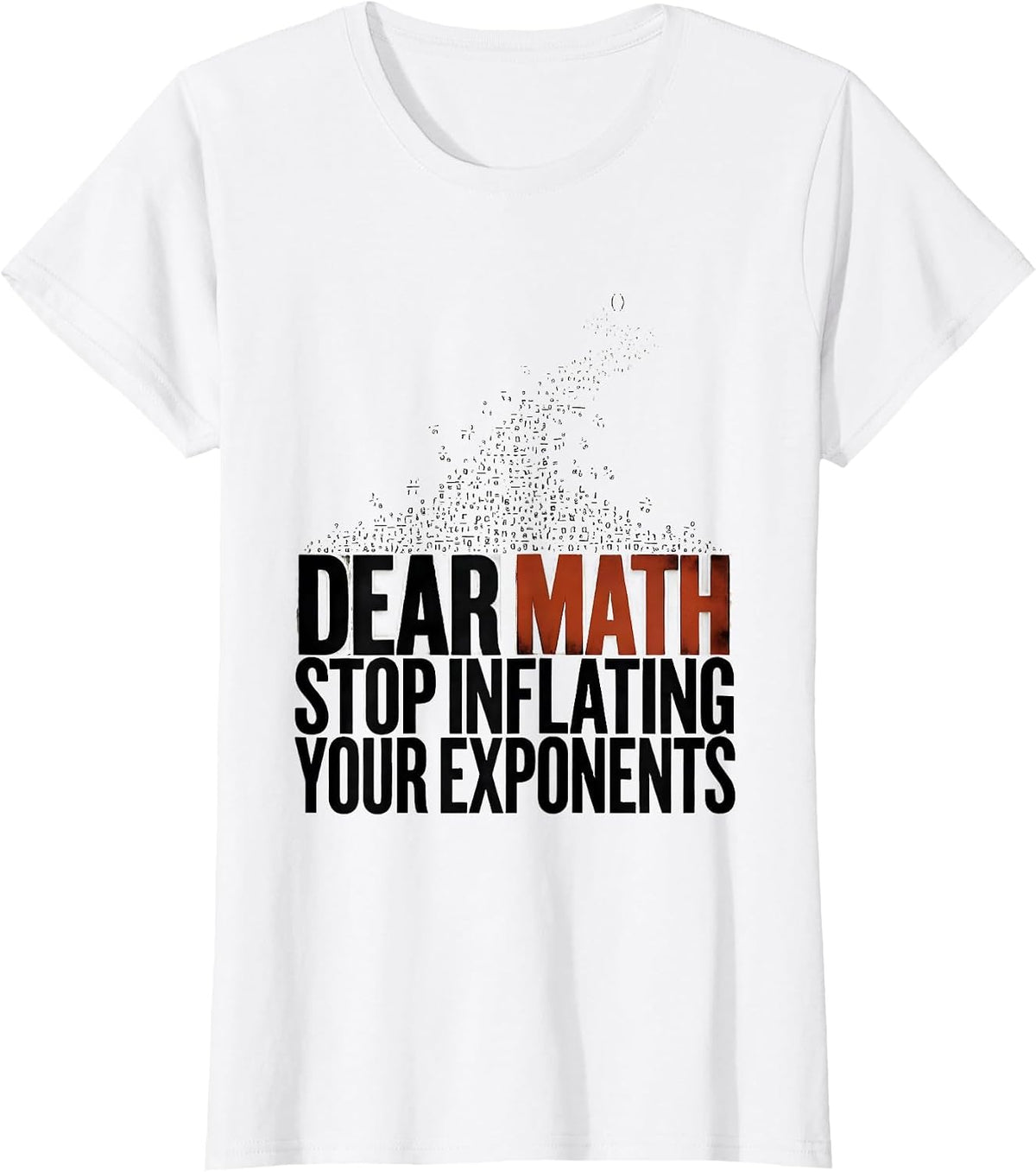 Women's Dear Math, Stop Inflating Your Exponents Funny Math Teacher T-Shirt - White