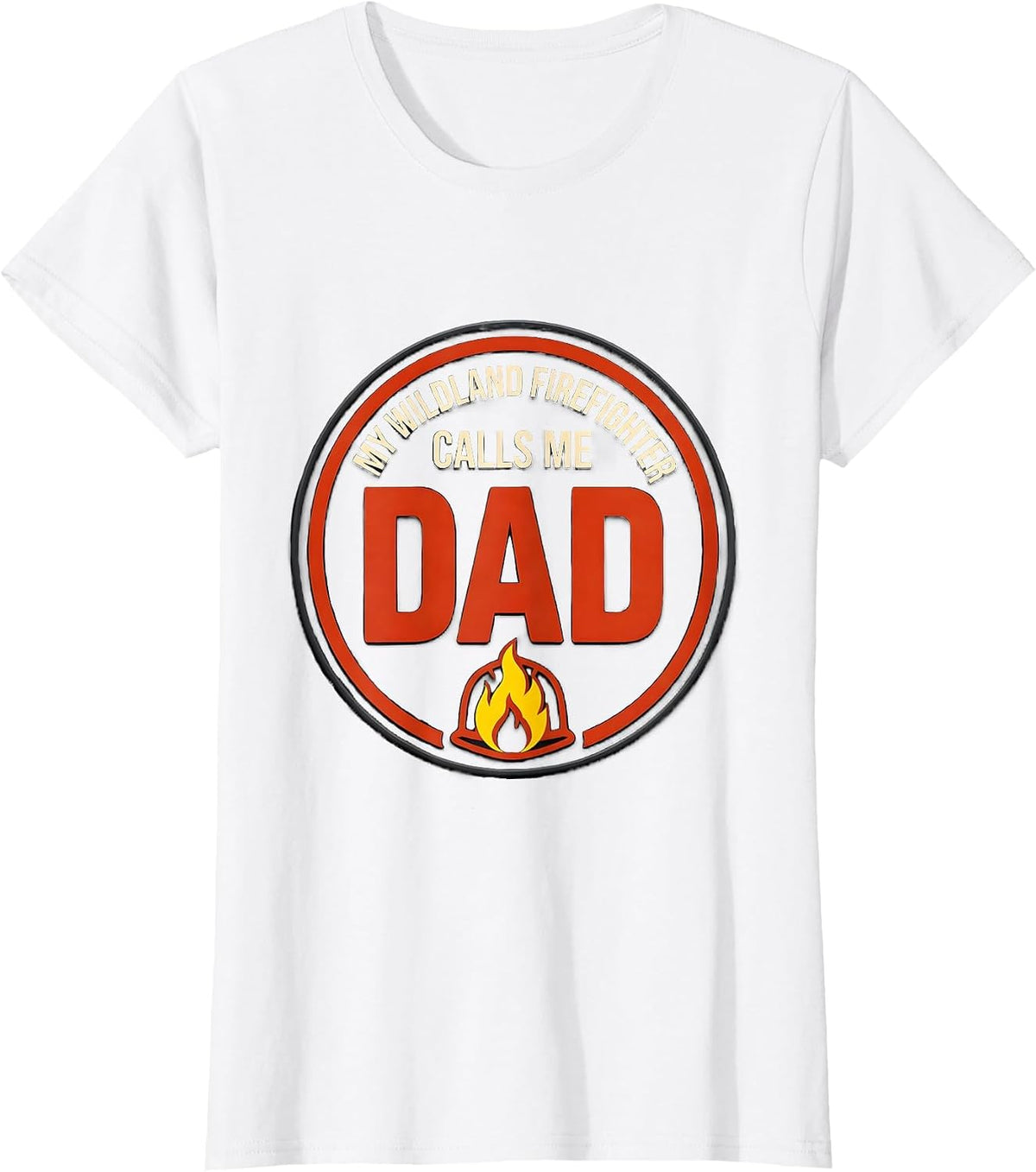 Women's My Wildland Firefighter Calls Me Dad Funny Firefighter T-Shirt - White