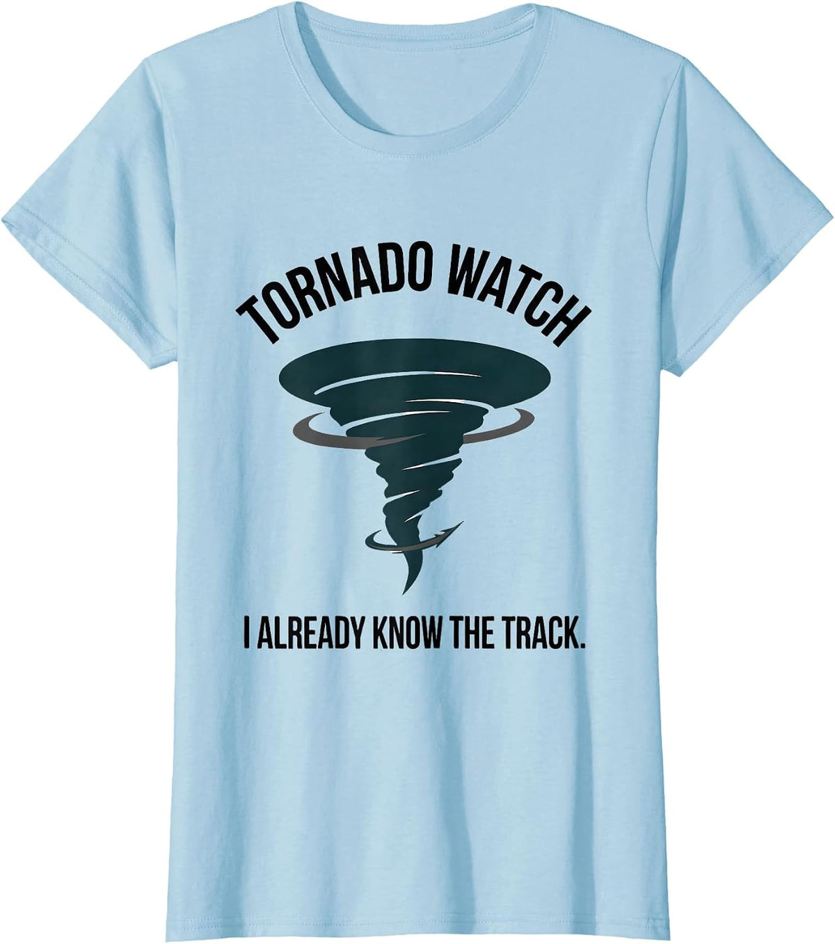 Tornado Watch: I Already Know The Track Meteorology T-Shirt - Baby Blue