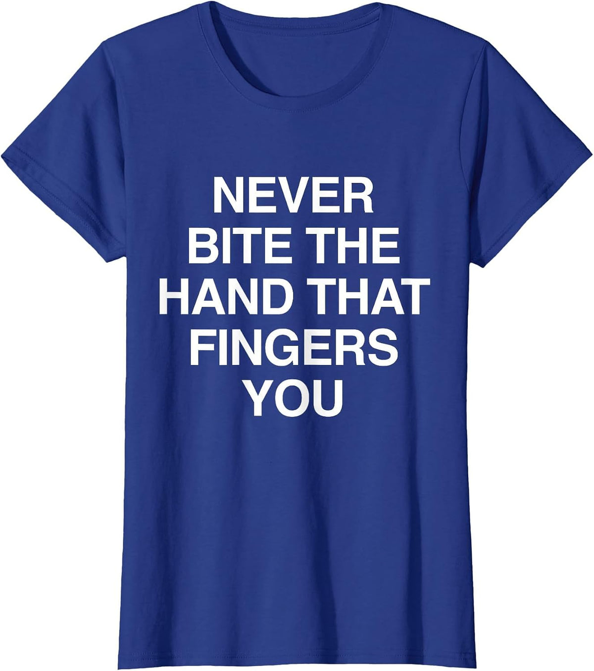 Never Bite The Hand that Fingers You Funny Sarcasms T-Shirt - Royal Blue