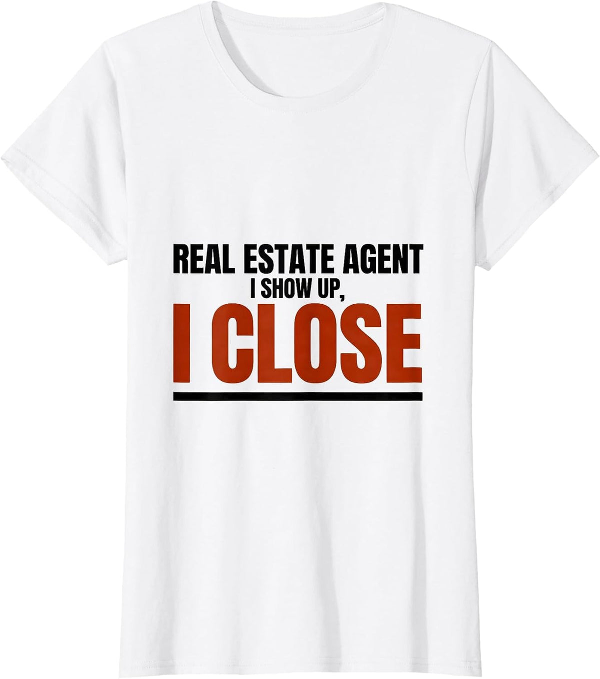 Women's Real Estate Agent I Show Up I Close Funny Realtor Humor T-Shirt - White