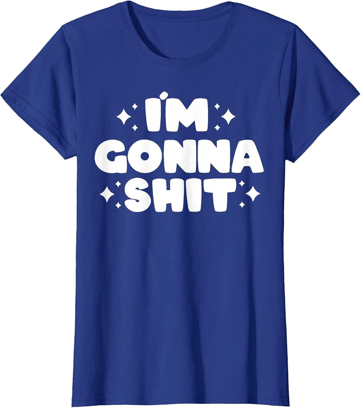 I’m Gonna Shit Funny T-Shirt - Royal Blue