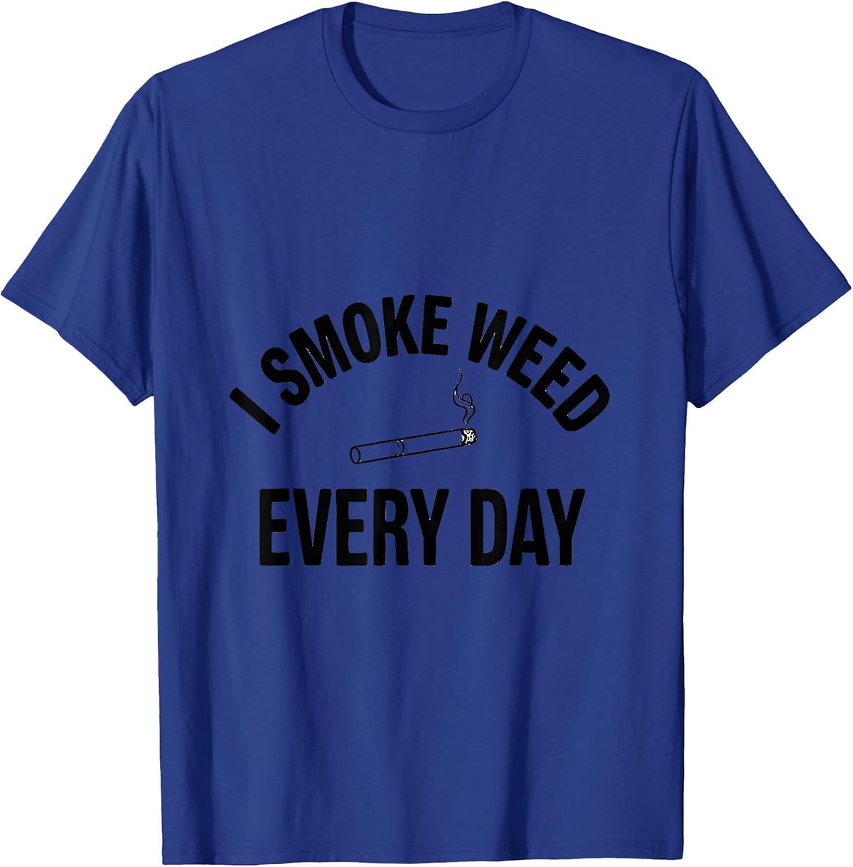 I Smoke Weed Every Day Funny Stoner Cannabis Humor Novelty T-Shirt - Royal Blue