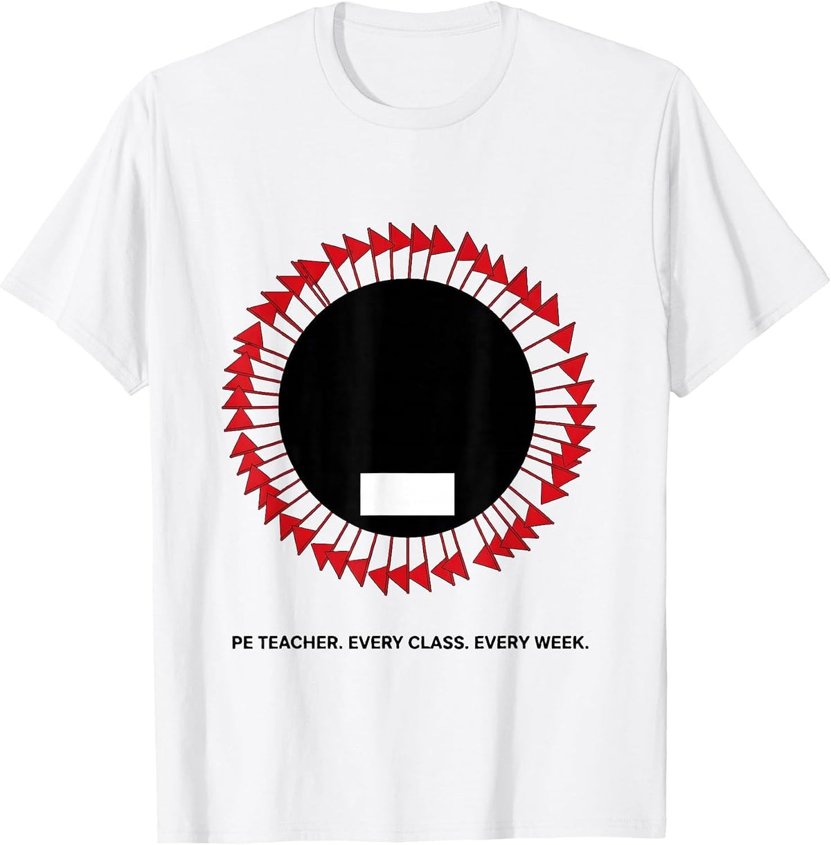 Men's PE Teacher Every Class Every Week Funny Specials Staff Humor T-Shirt - White