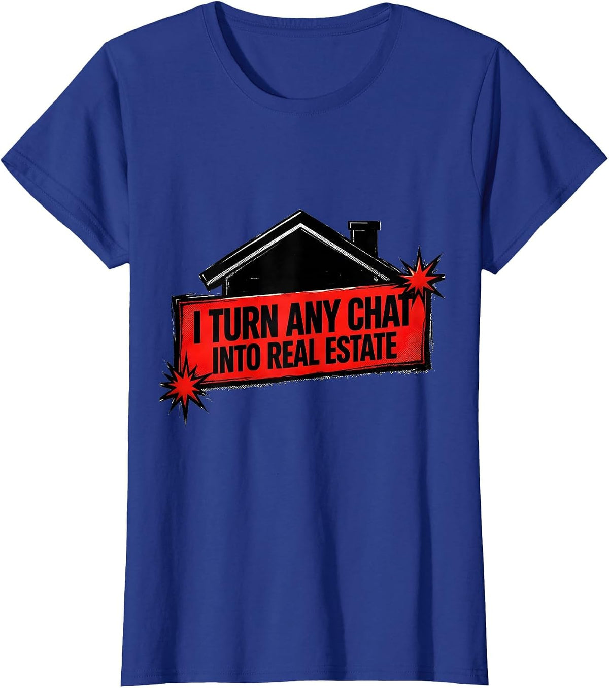 Women's I Turn Any Chat Into Real Estate Funny Realtor Agent Gift T-Shirt - Royal Blue