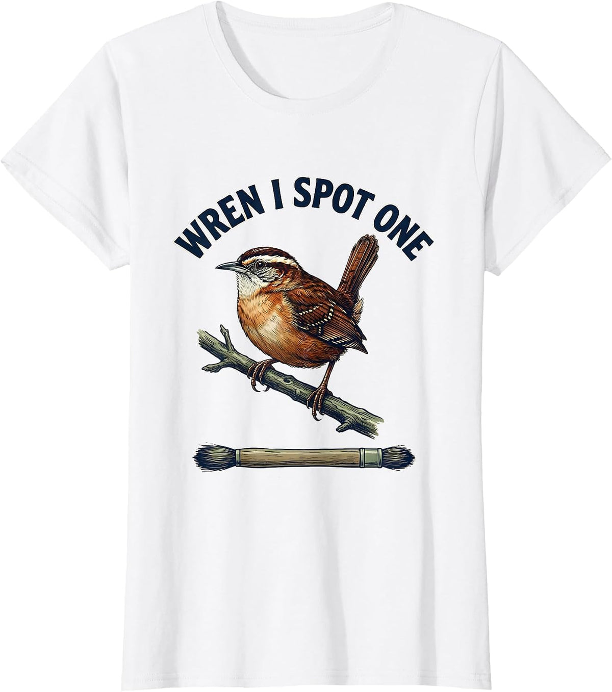 Women's Wren I Spot One Funny Birdwatching Bird Lover Gift T-Shirt - White