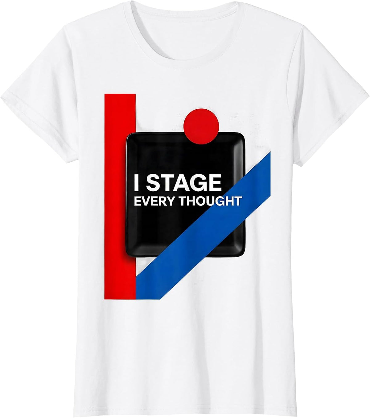 I Stage Every Thought Funny Theater Kid Musical Theatre T-Shirt - White