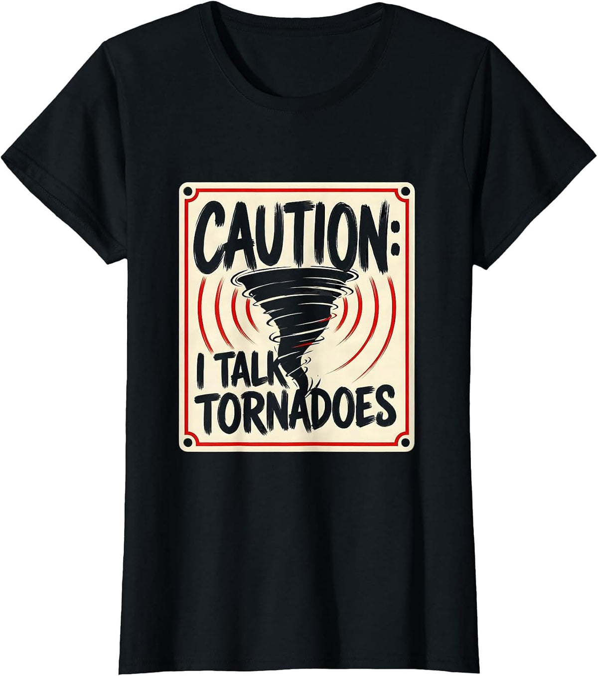 Women's Caution: I Talk Tornadoes Funny Storm Chaser Meteorology T-Shirt - Black
