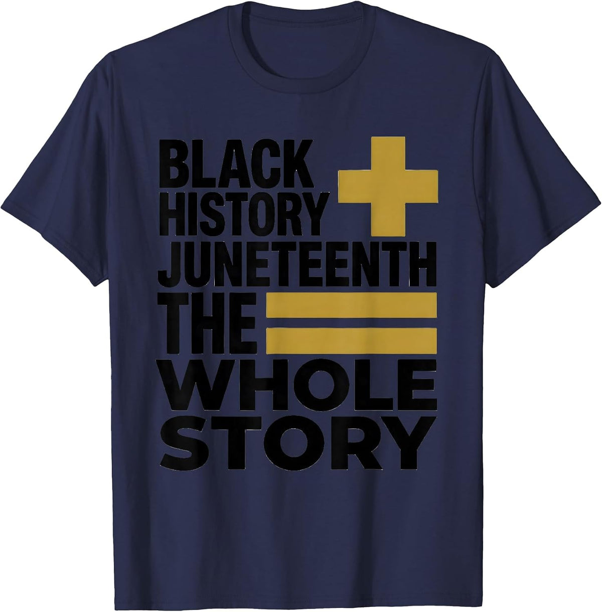 Black History Plus Juneteenth Equals The Whole Story T-Shirt - Navy Blue