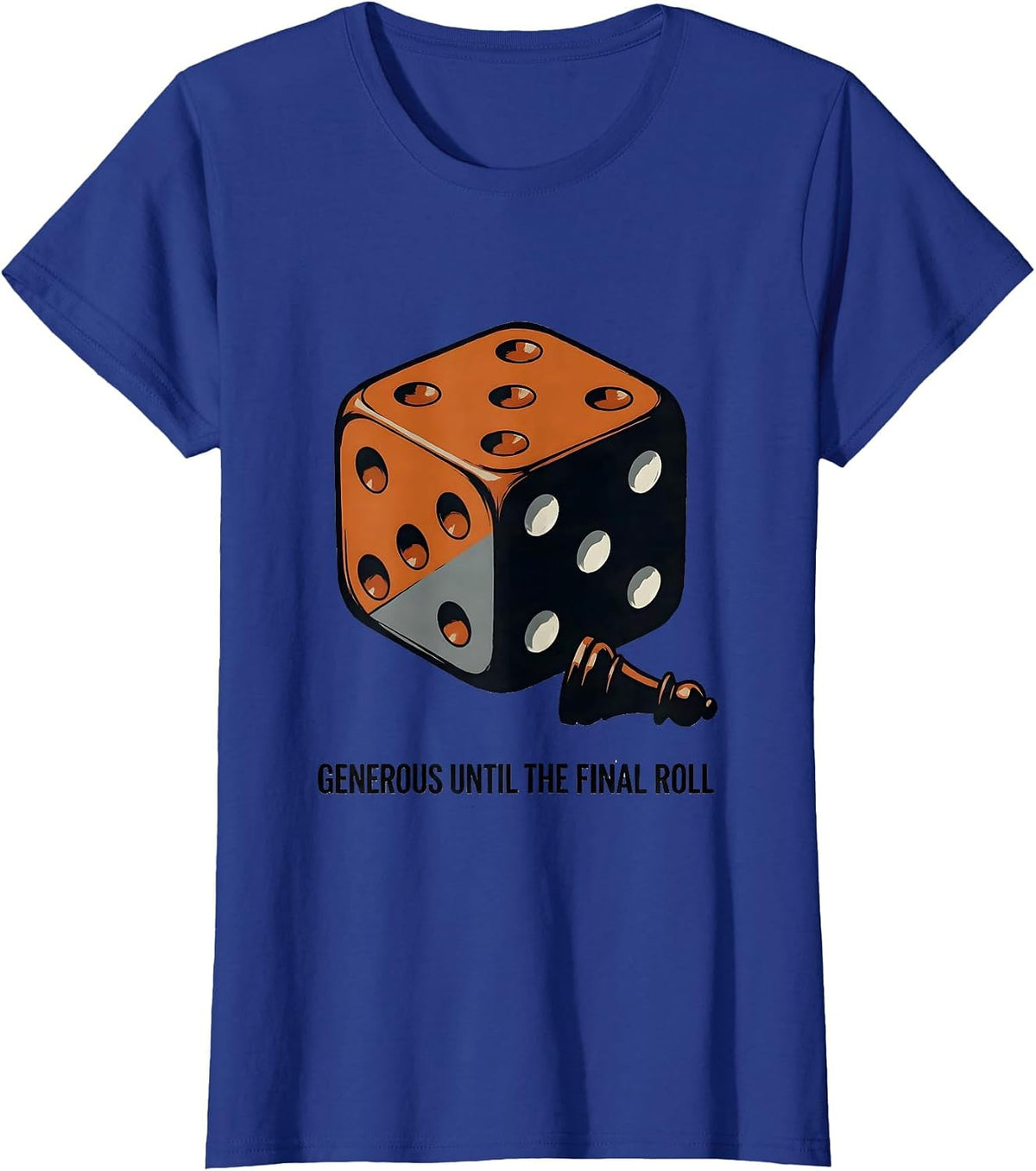 Women's Generous Until The Final Roll Funny Board Game Night Gamer T-Shirt - Royal Blue