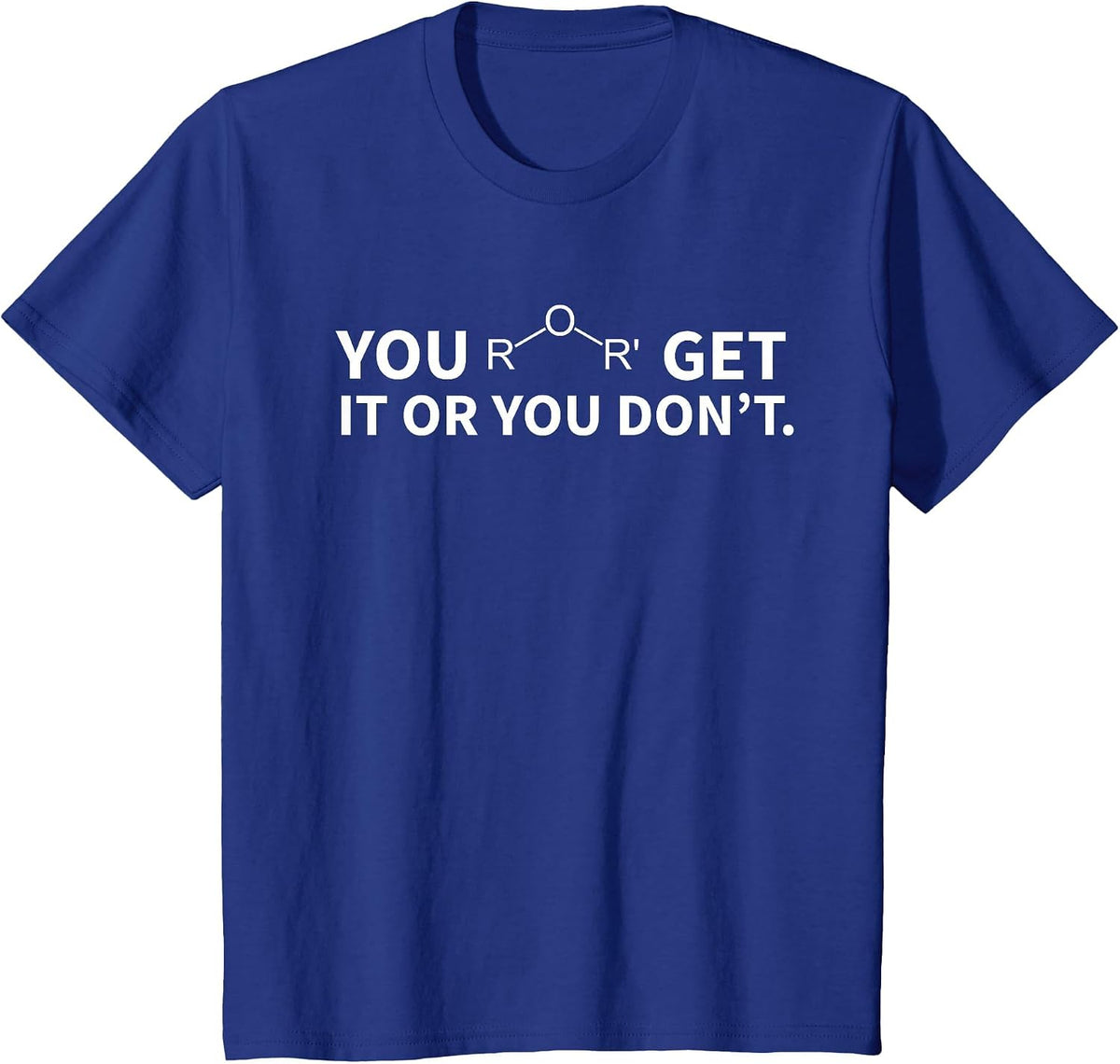 Chemistry Pun You Ether Get It Or You Don't T-Shirt - Royal Blue