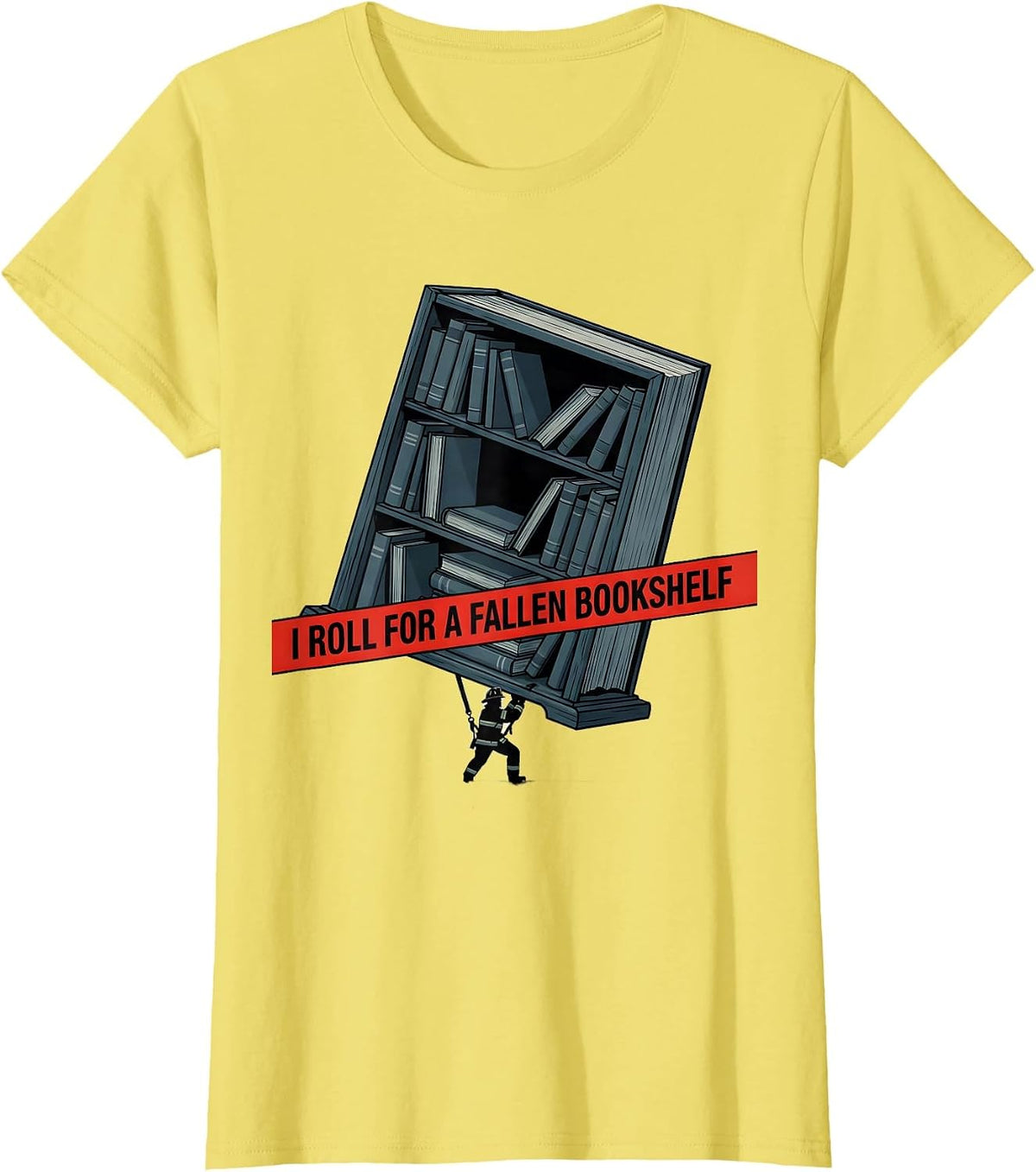 I Roll For A Fallen Bookshelf Funny Firefighter Occupation T-Shirt - Lemon Yellow