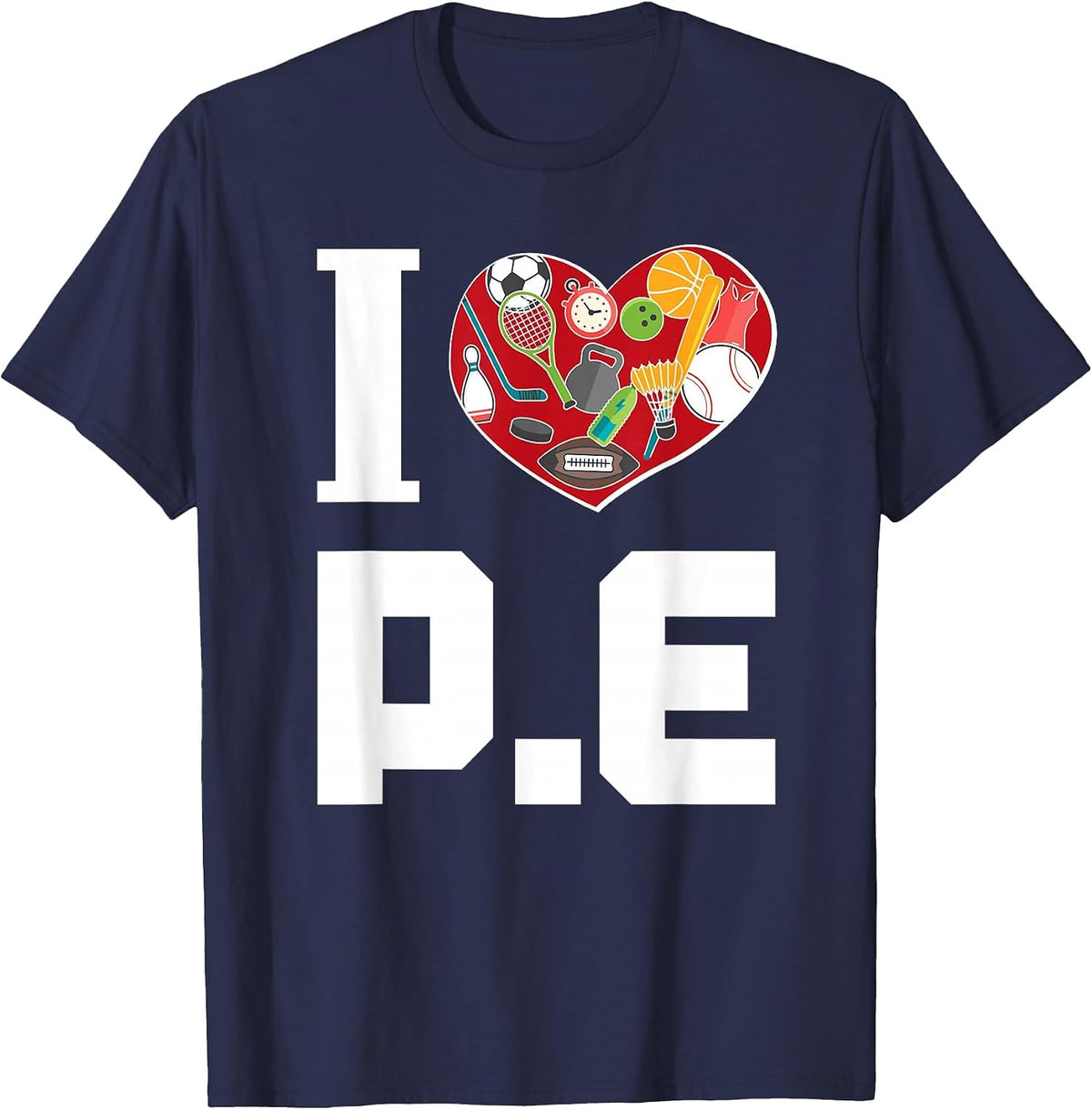 I Love P.E. t-Shirt for Gym Teachers. T-Shirt - Navy Blue