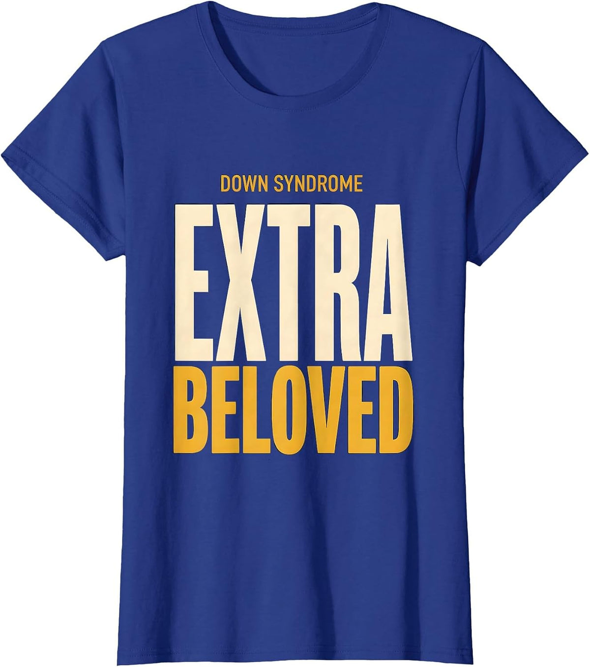 Women's Down Syndrome Extra Beloved Inspirational Awareness Family T-Shirt - Royal Blue