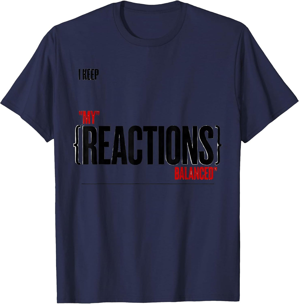 I Keep My Reactions Balanced Funny Science Chemistry Nerd T-Shirt - Navy Blue