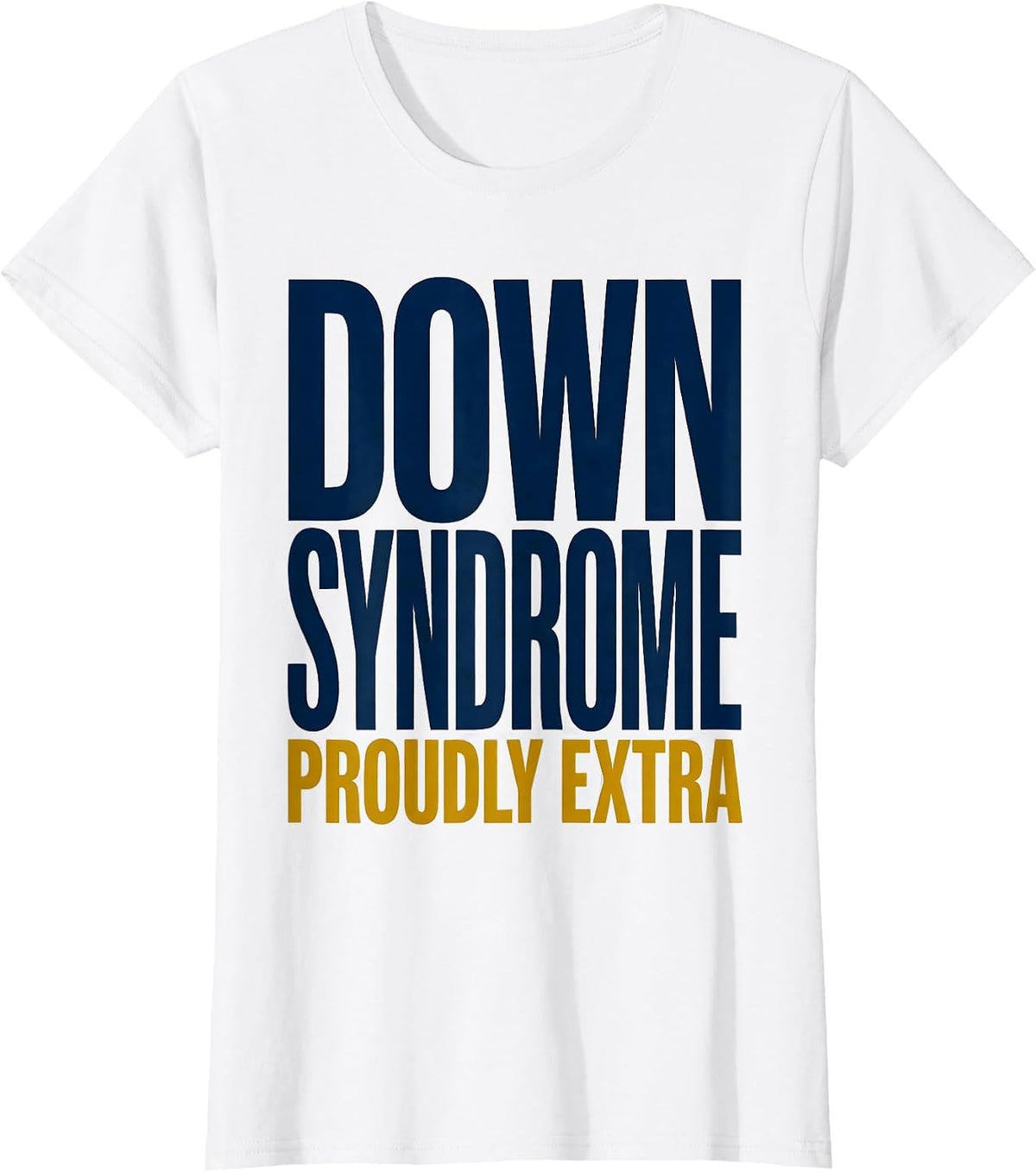 Women's Down Syndrome Proudly Extra Inspirational Awareness Family T-Shirt - White