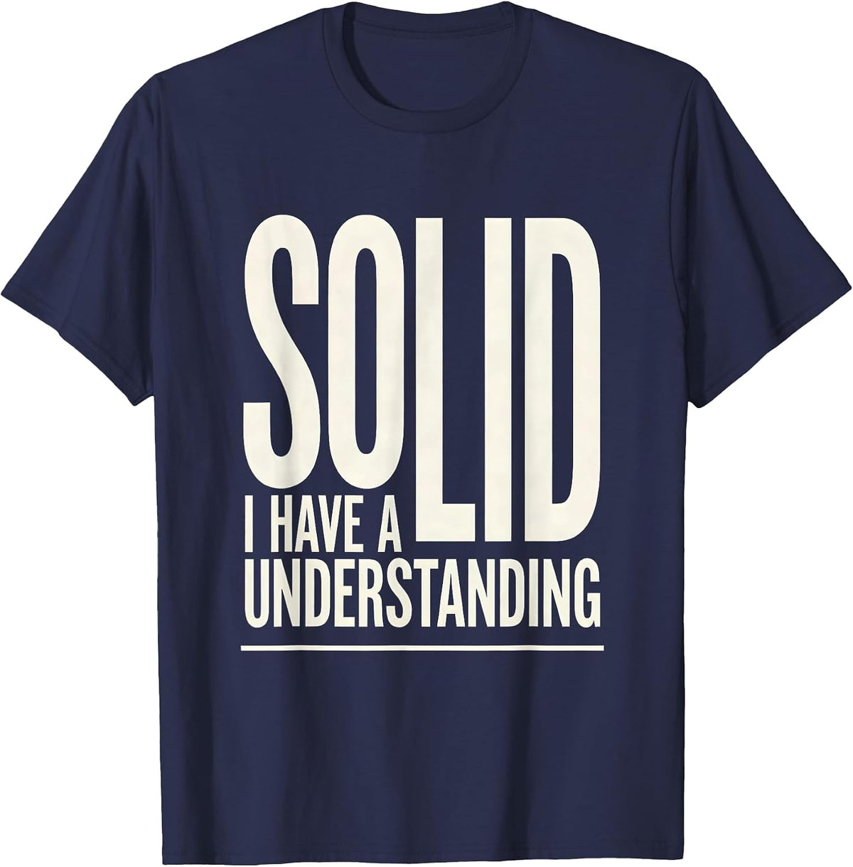 I Have A Solid Understanding Funny Chemistry Pun Science T-Shirt - Navy Blue
