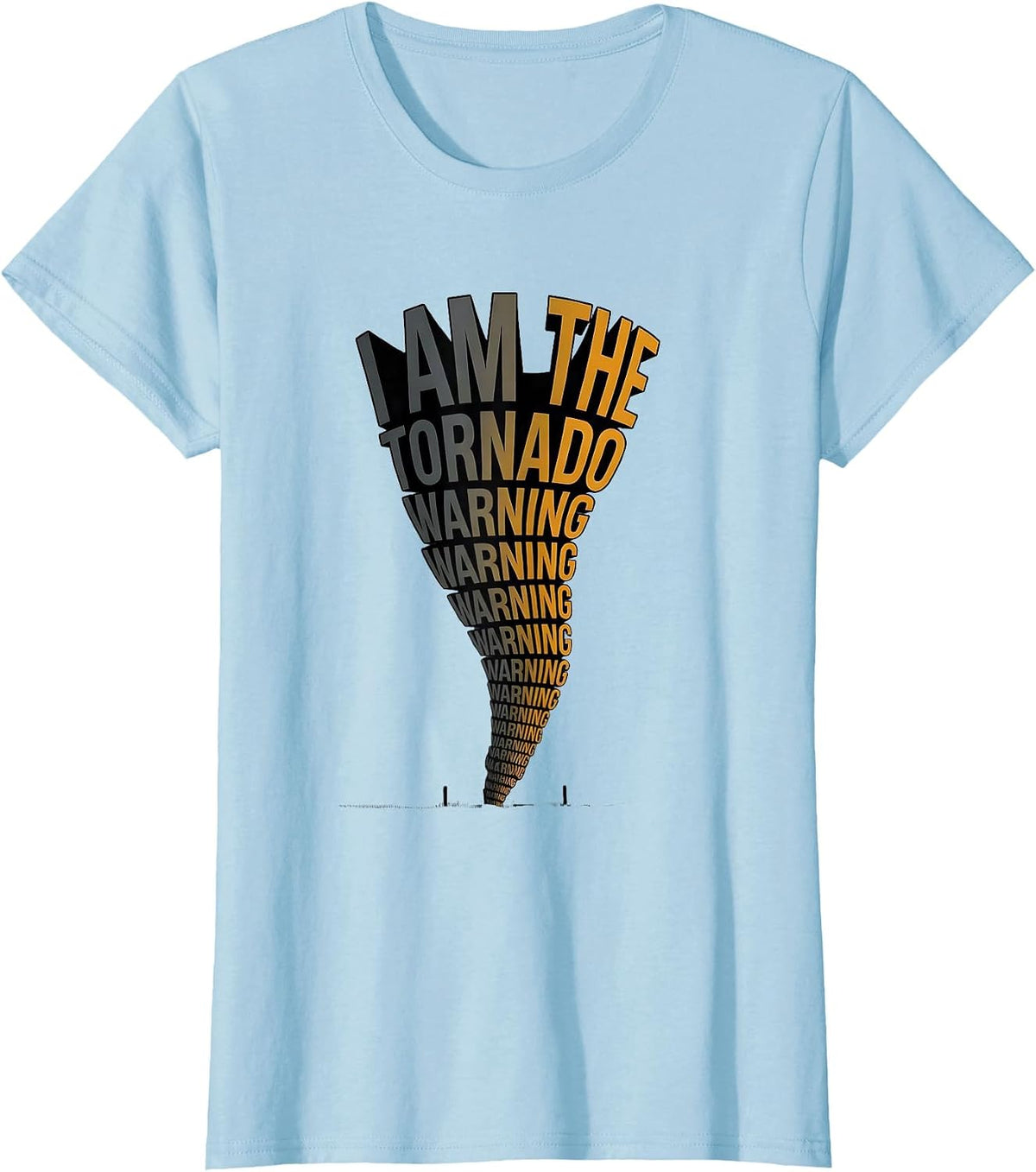 I Am The Tornado Warning Funny Storm Chaser Meteorology T-Shirt - Baby Blue