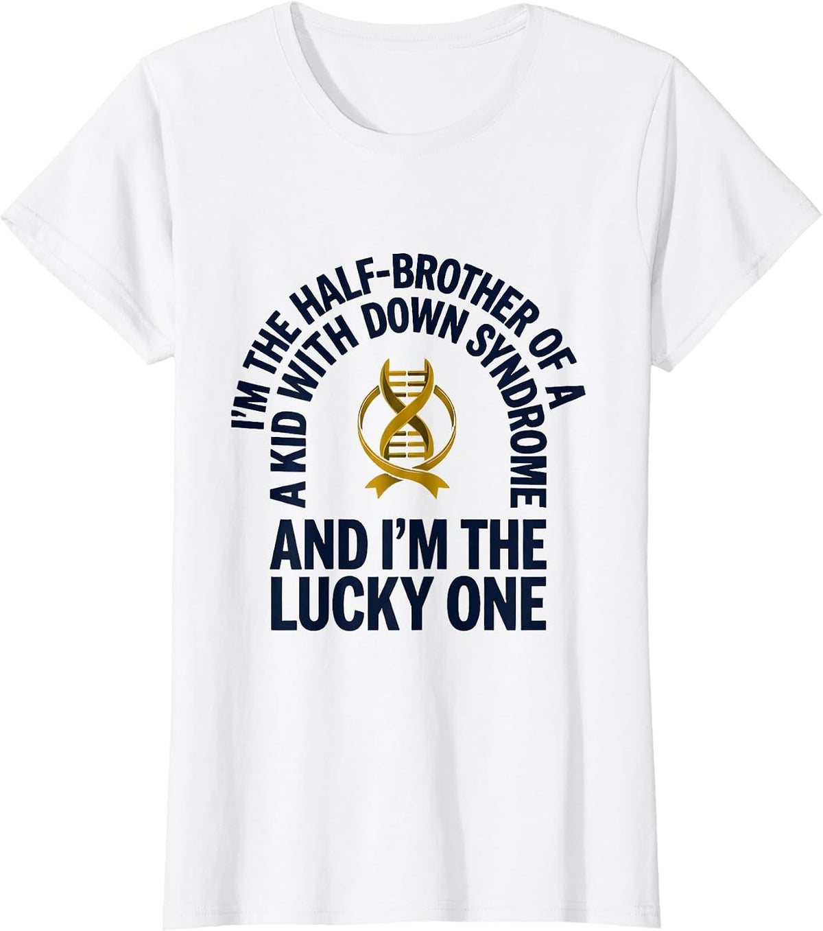 I'm The Lucky One Down Syndrome Awareness Support T-Shirt - White