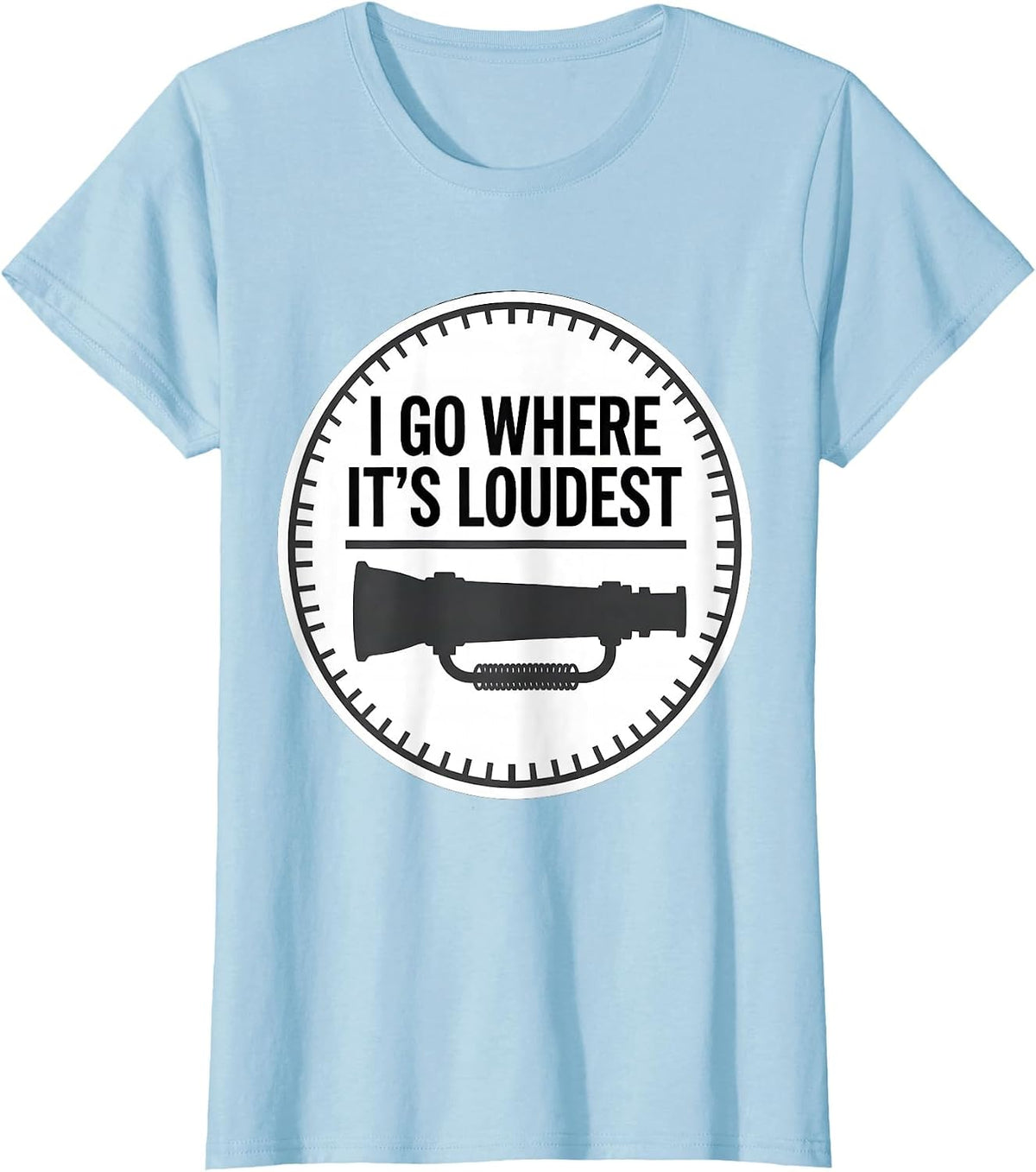 I Go Where It's Loudest Funny Firefighter Occupation Humor T-Shirt - Baby Blue