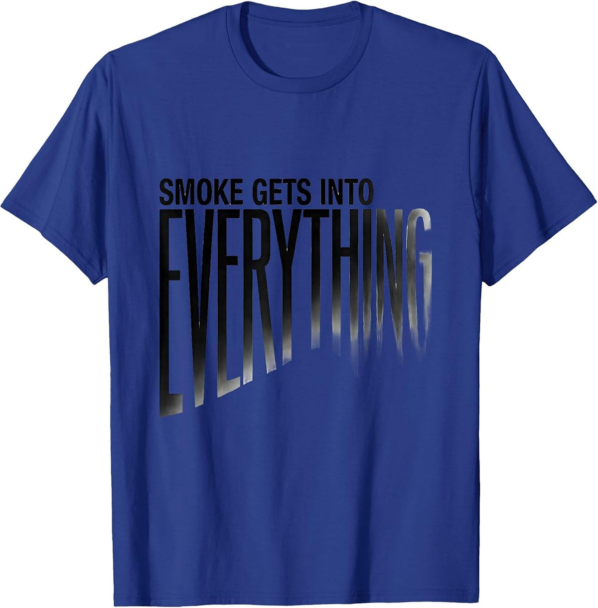 Men's Smoke Gets Into Everything Funny Firefighter Humor T-Shirt - Royal Blue