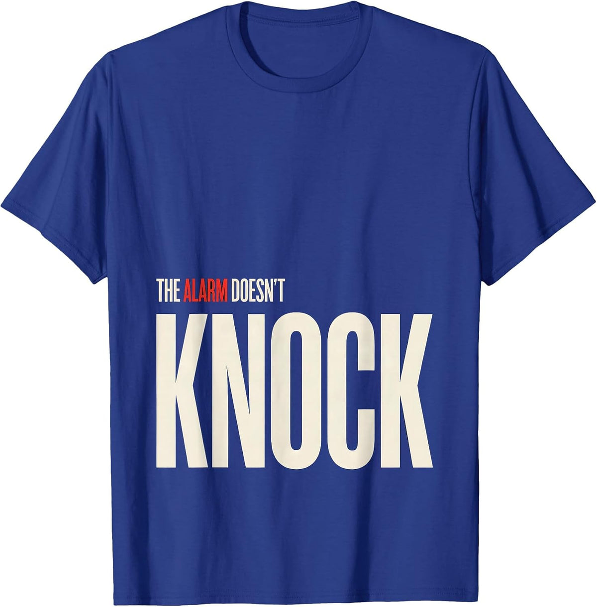 Men's The Alarm Doesn't Knock Funny Firefighter Humor T-Shirt - Royal Blue
