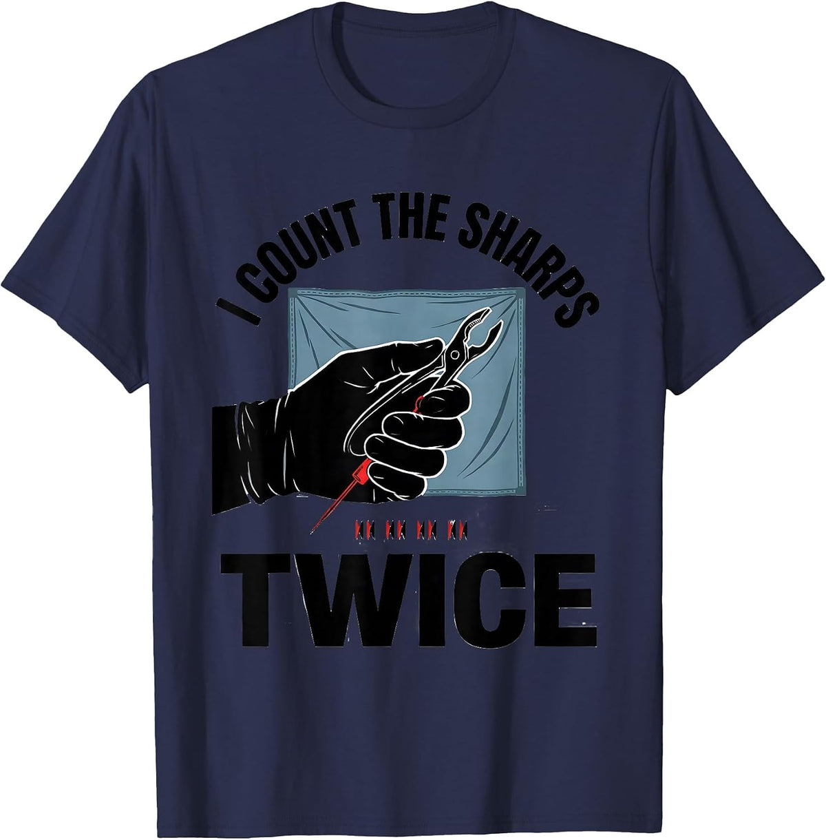 I Count The Sharps Twice Funny Surgical Tech Scrub Tech T-Shirt - Navy Blue