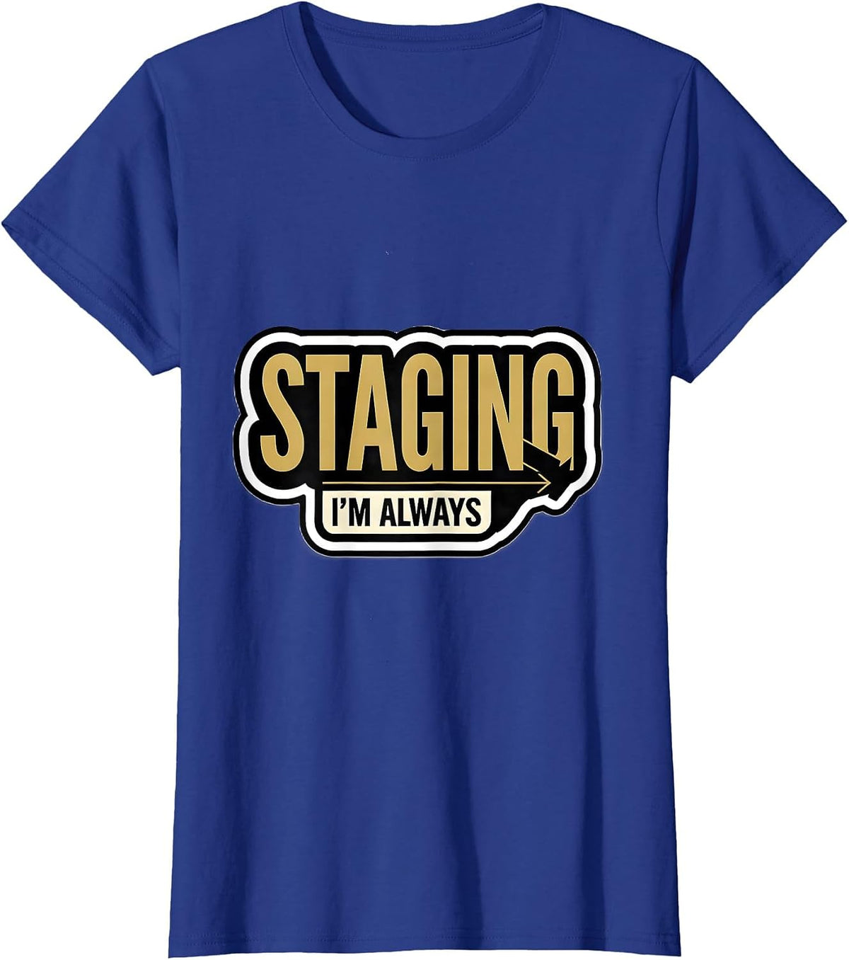 Women's I'm Always Staging Funny Realtor Gift Real Estate Agent T-Shirt - Royal Blue