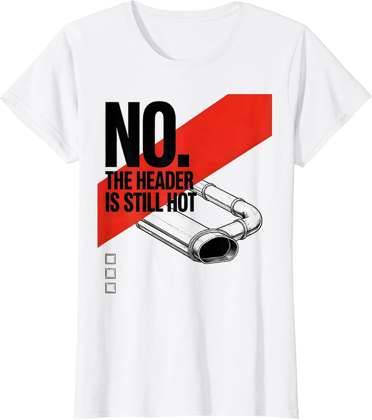 Women's No The Header Is Still Hot Funny Mechanic Garage Shop Gift T-Shirt - White
