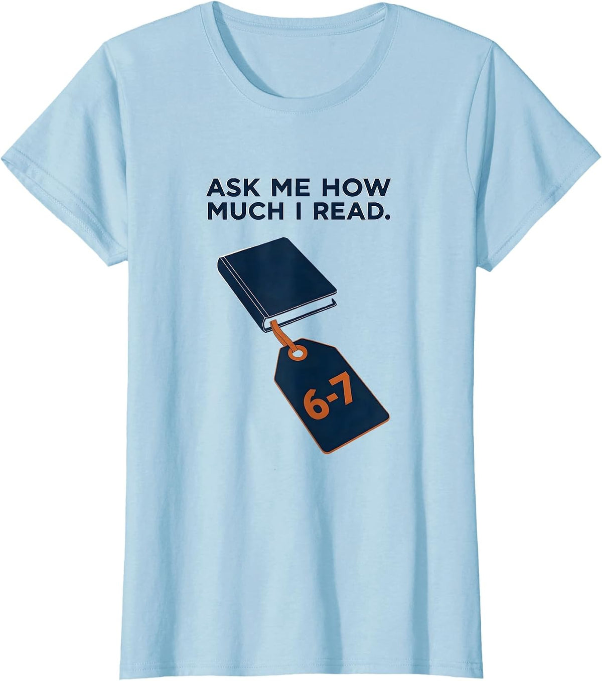 Ask Me How Much I Read 6-7 Funny Teacher Reading Meme Humor T-Shirt - Baby Blue