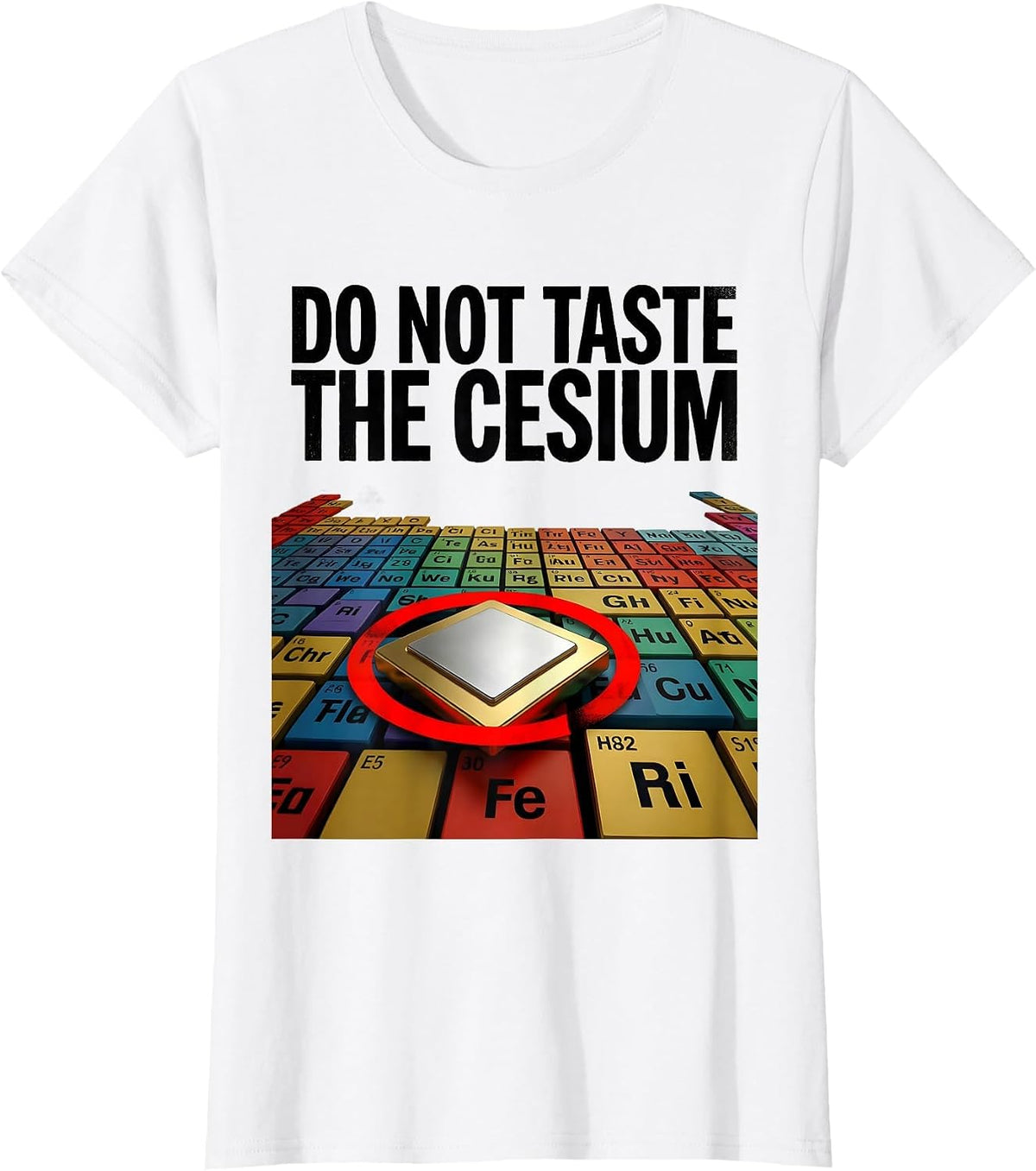 Do Not Taste The Cesium Funny Periodic Table Chemistry T-Shirt - White