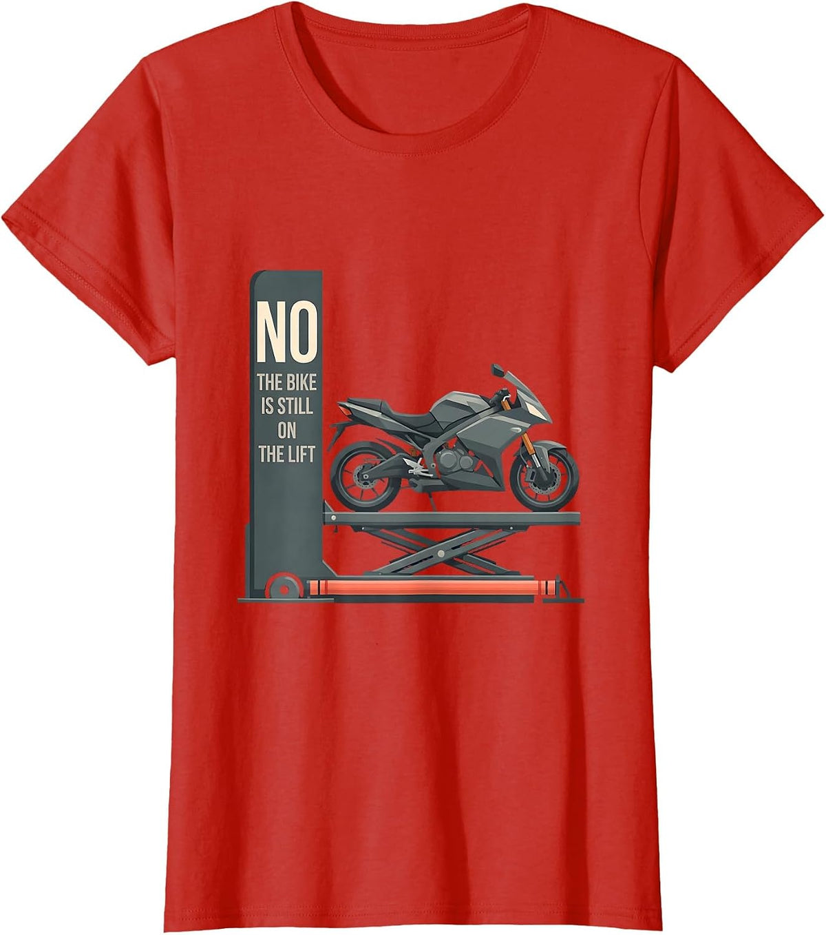Women's No The Bike Is Still On The Lift Funny Mechanic Garage Humor T-Shirt - Red