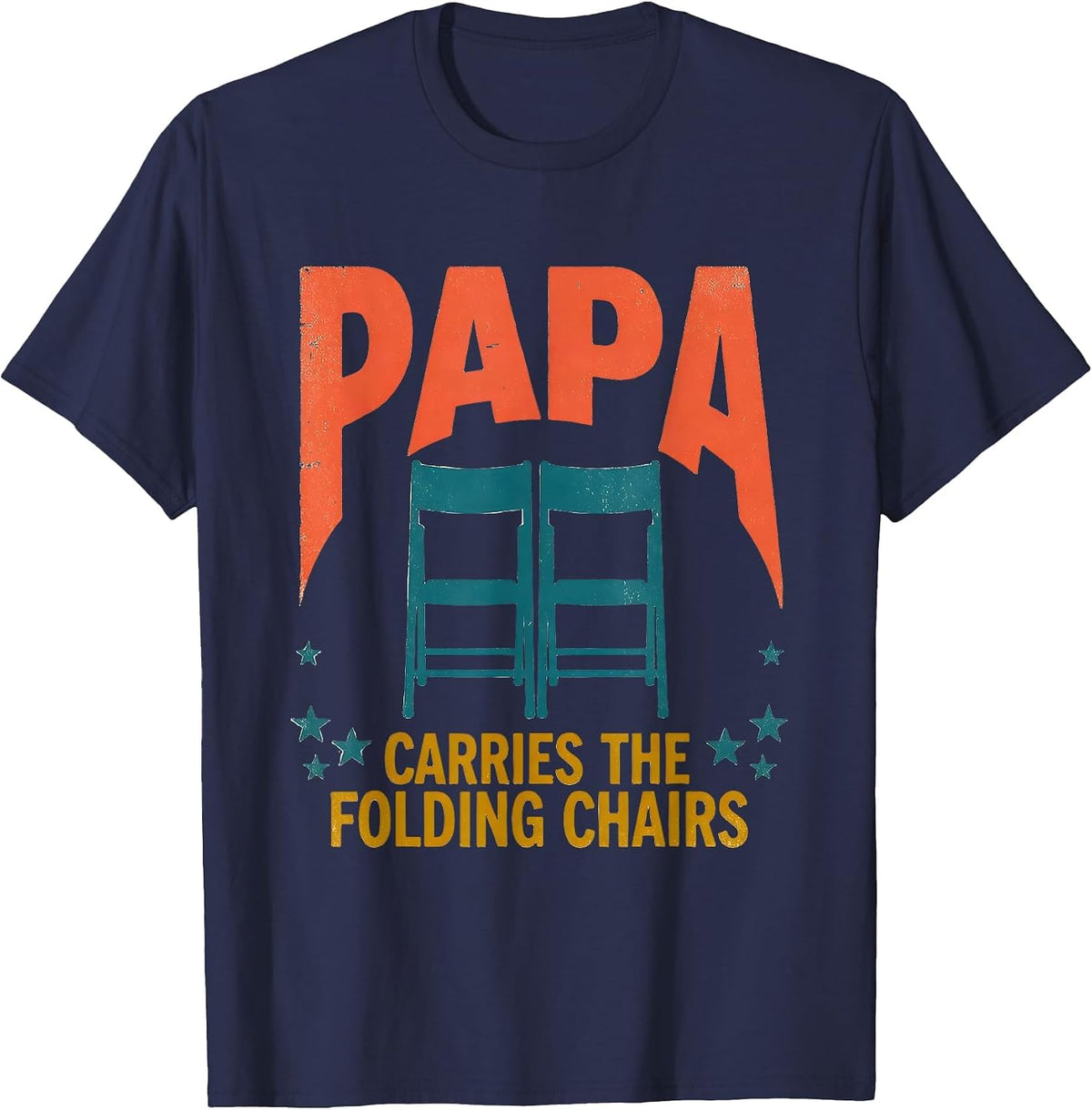 Papa Carries The Folding Chairs Funny Dad Family Role Gift T-Shirt - Navy Blue