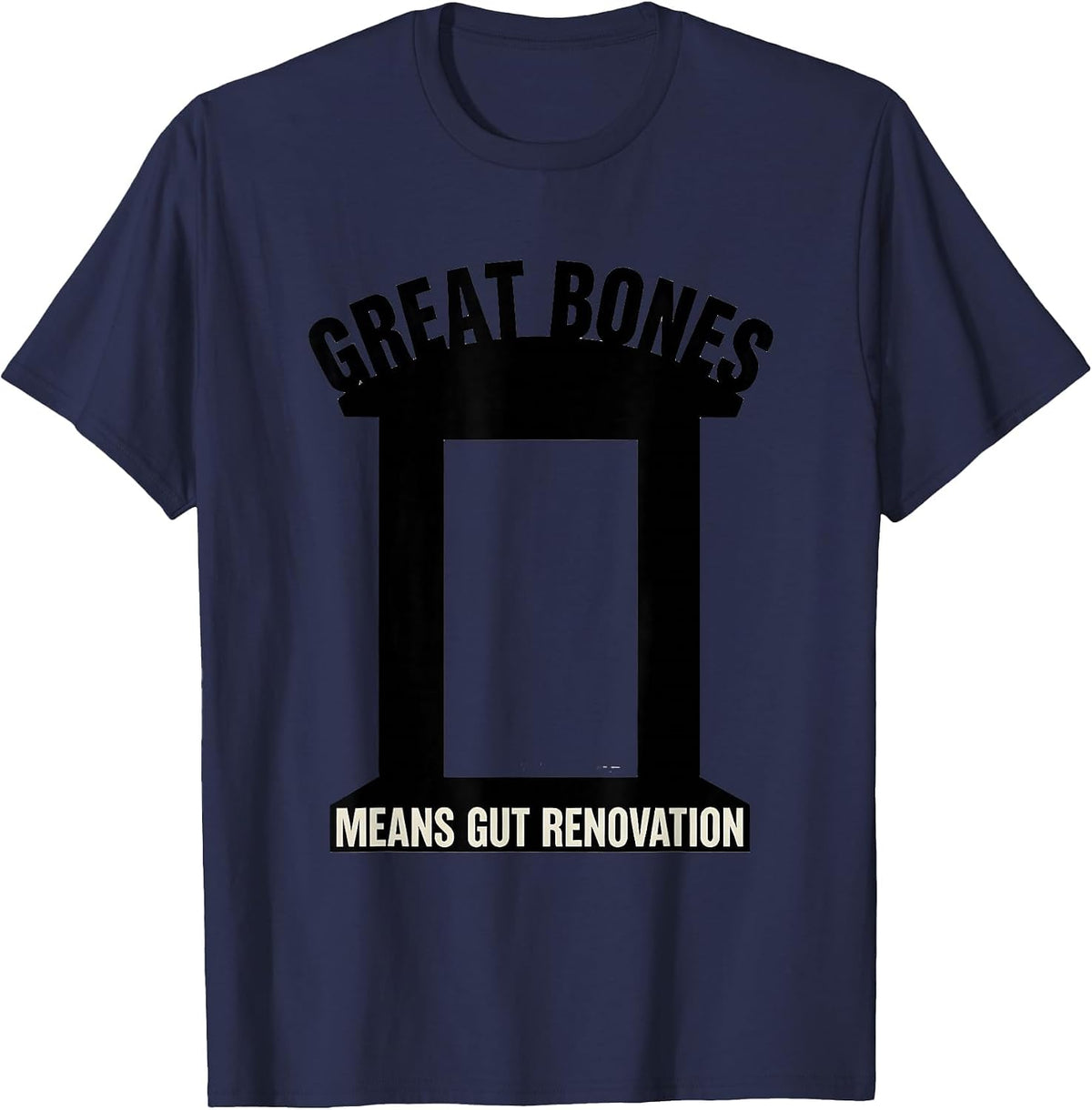 Great Bones Means Gut Renovation Funny Realtor Real Estate T-Shirt - Navy Blue