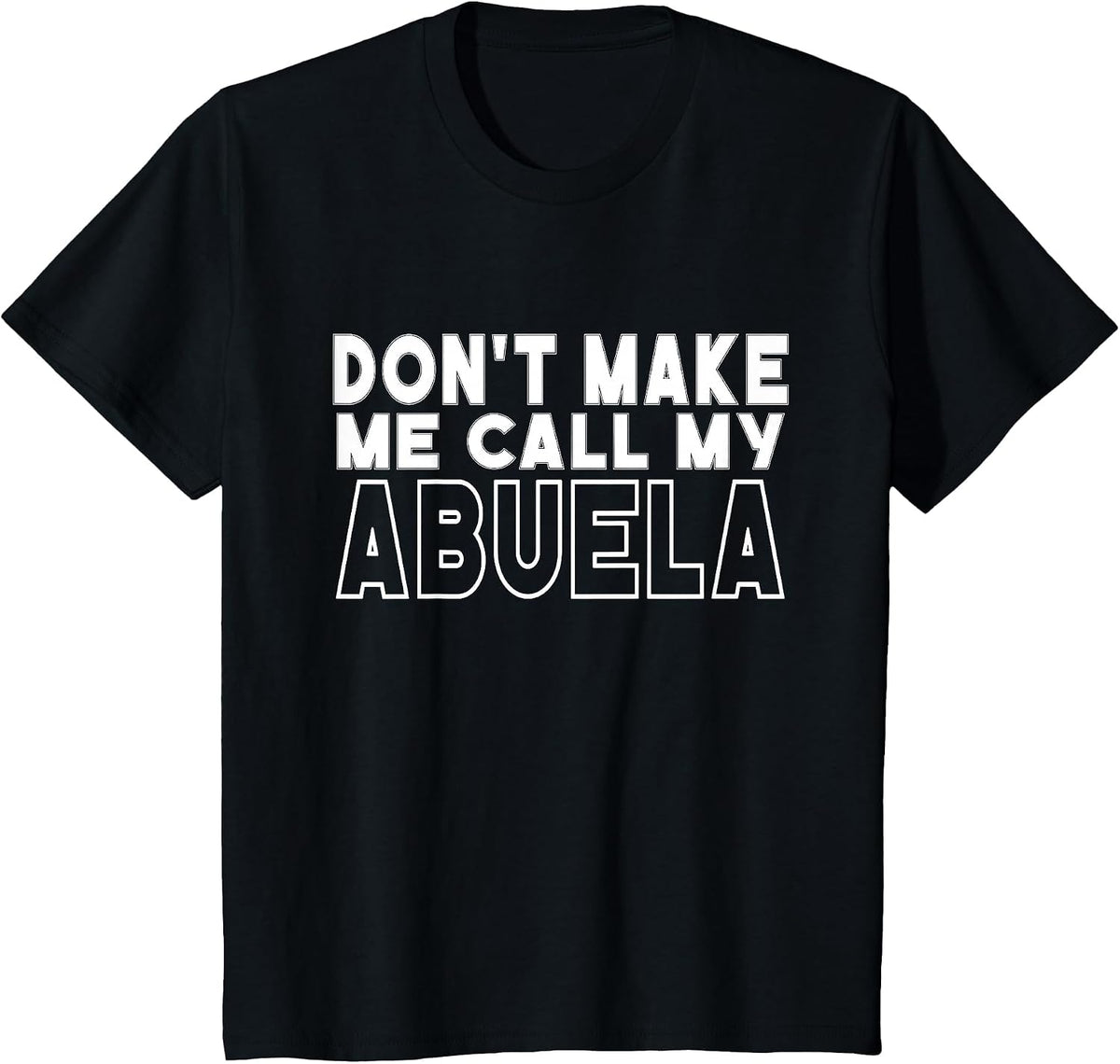 Don't Make Me Call My Abuela Toddler Grandma Mothers Day T-Shirt - Black
