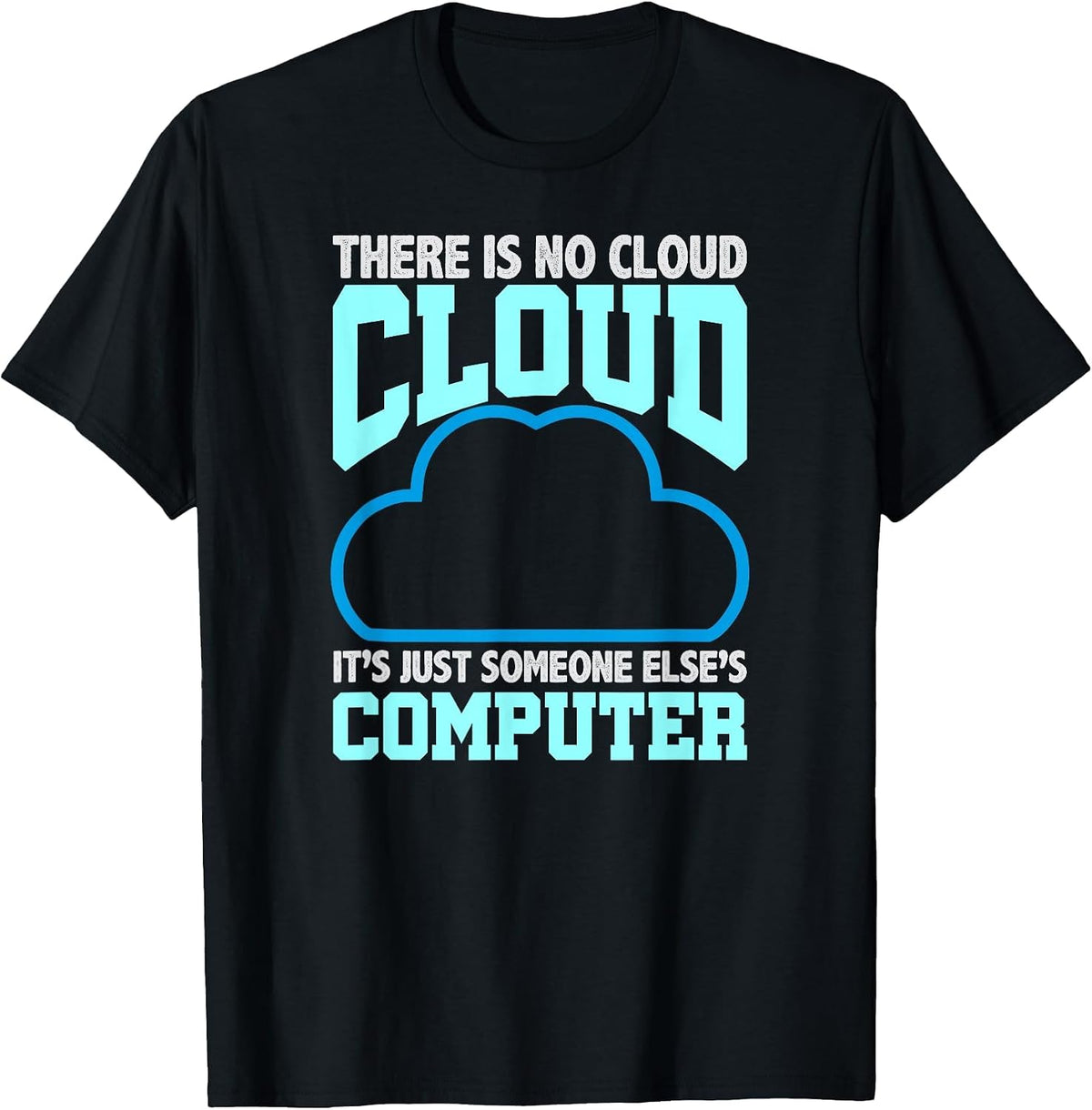 Programming Humor There is No Cloud Someone Else’s Computer T-Shirt - Black