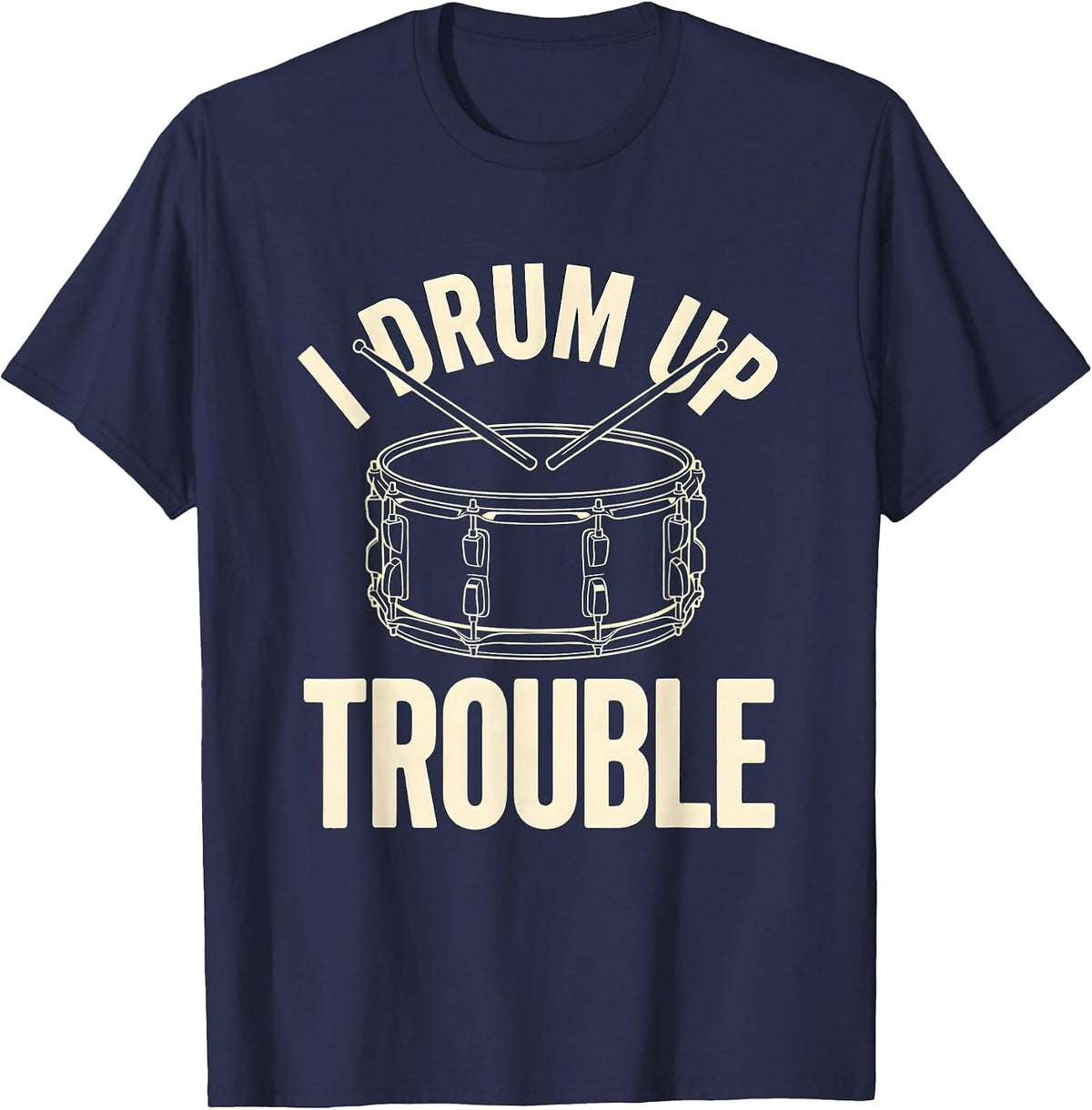 Men's I Drum Up Trouble Funny Drummer Percussionist Marching Band T-Shirt - Navy Blue
