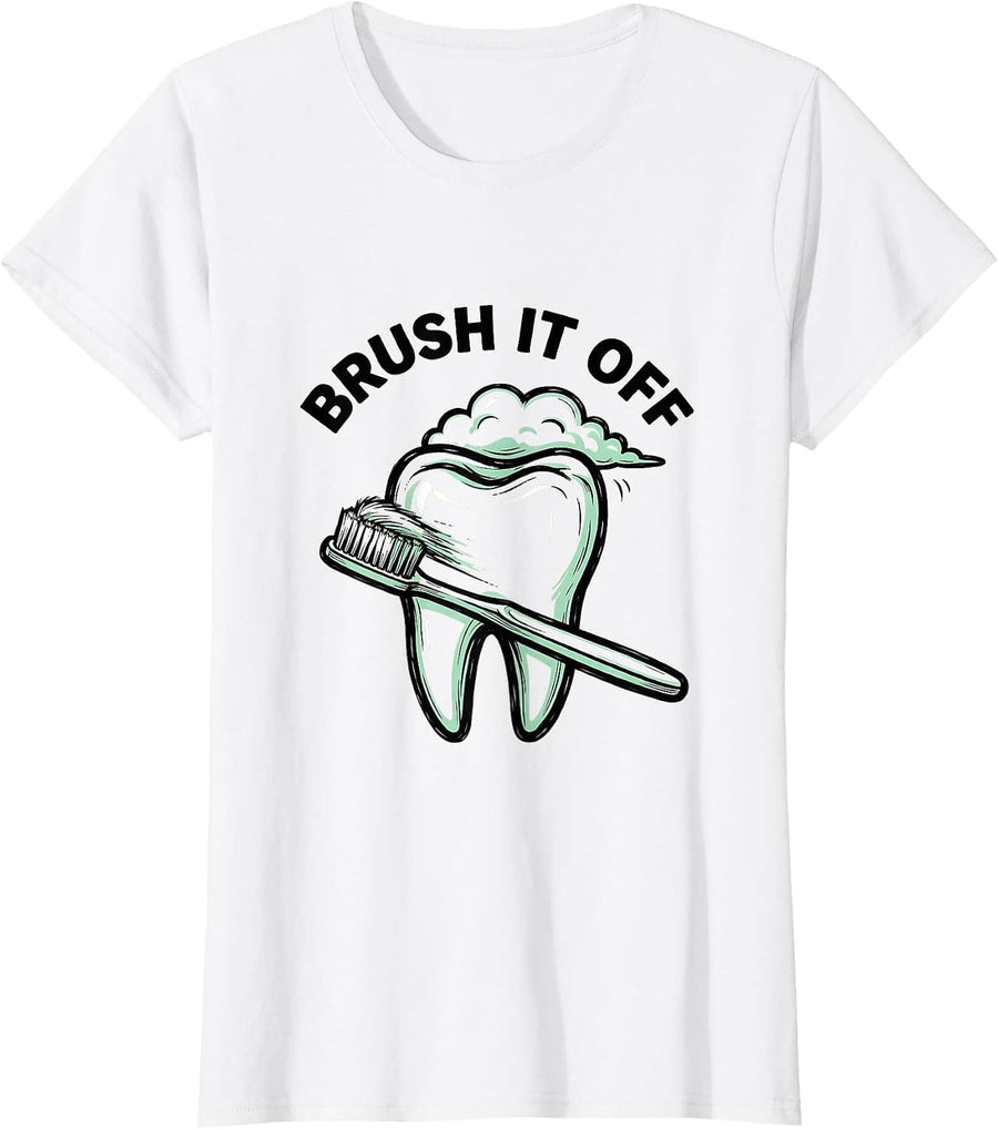 Women's Brush It Off Funny Dental Hygienist Dental Assistant Humor T-Shirt - White